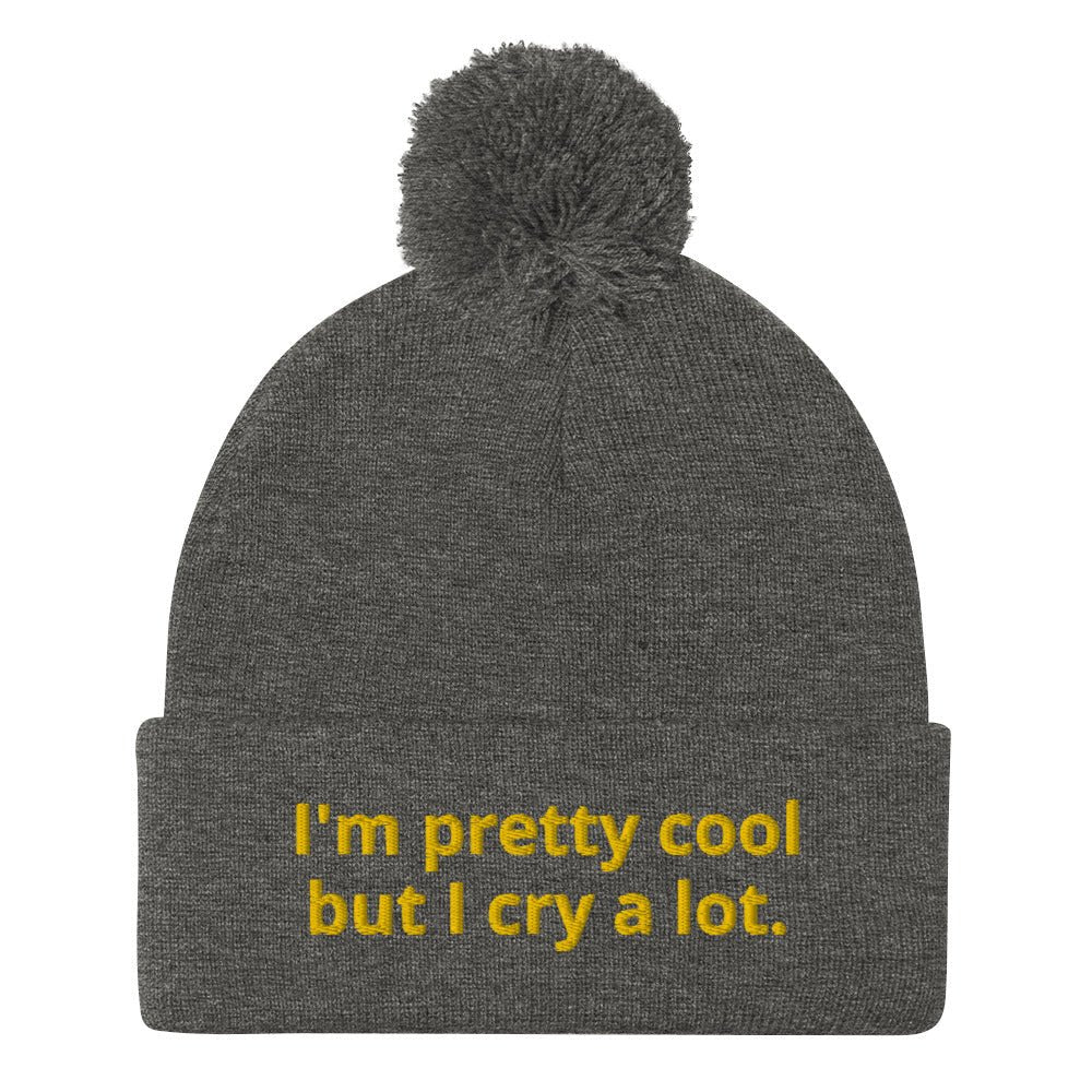 I'm Pretty Cool But I Cry A Lot Beanie - ninanush