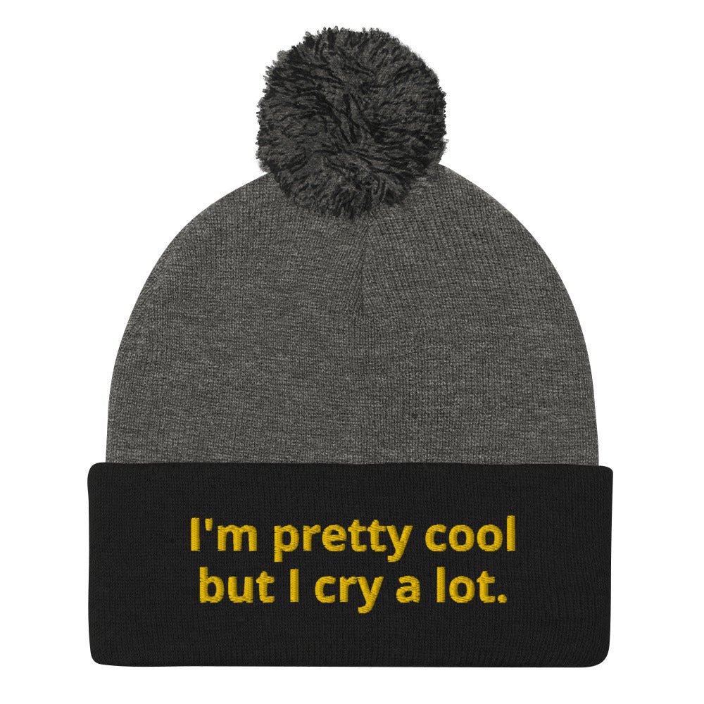 I'm Pretty Cool But I Cry A Lot Beanie - ninanush