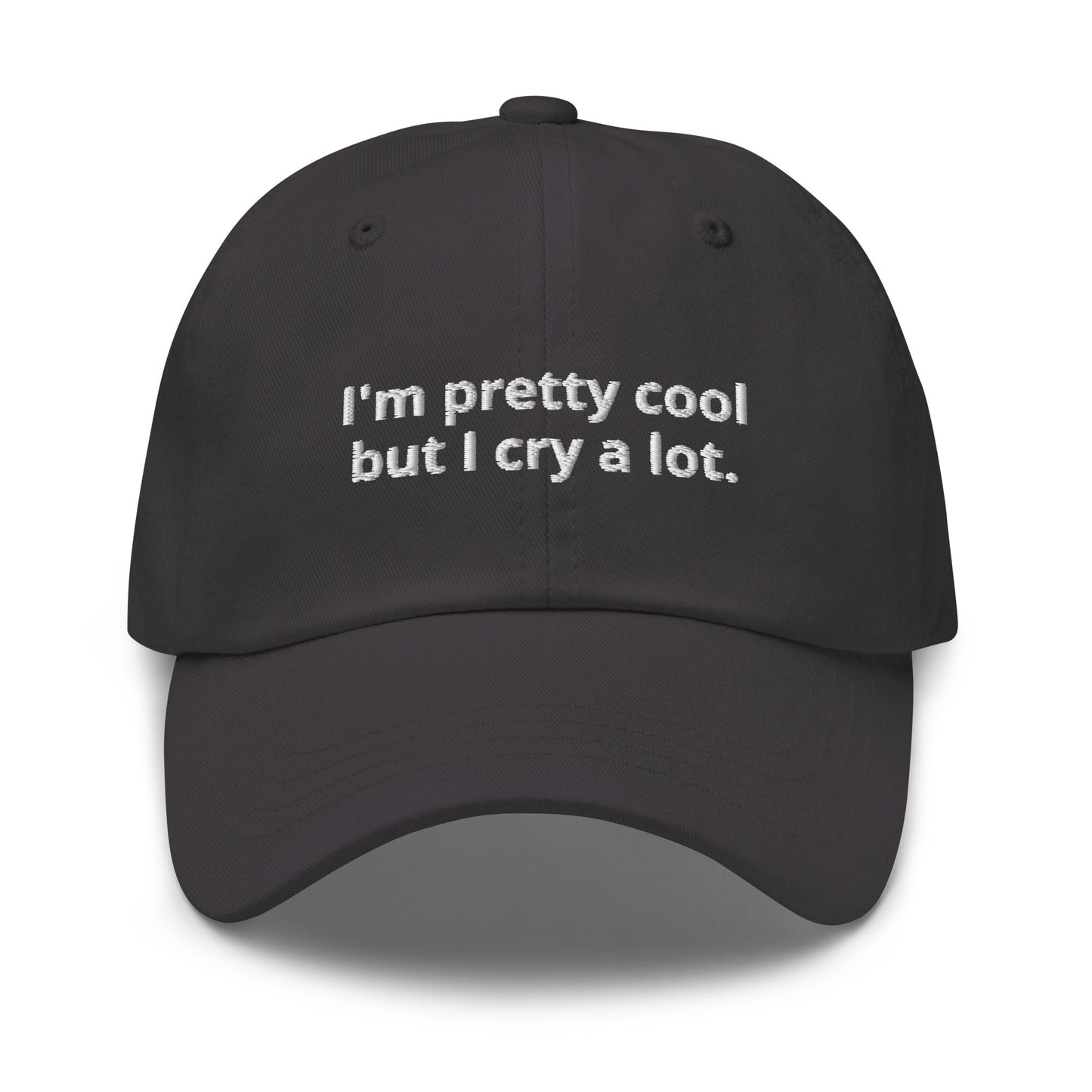 I'm Pretty Cool But I Cry A Lot Dad Hat - ninanush