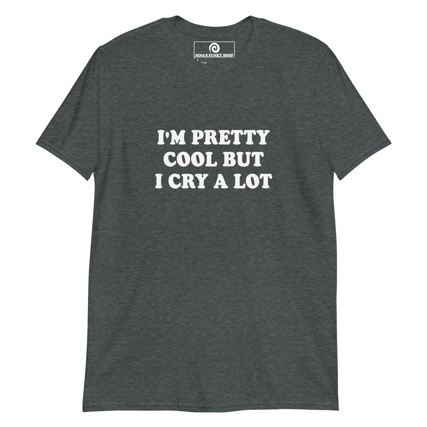 I'm Pretty Cool But I Cry A Lot T-Shirt - Bold - ninanush