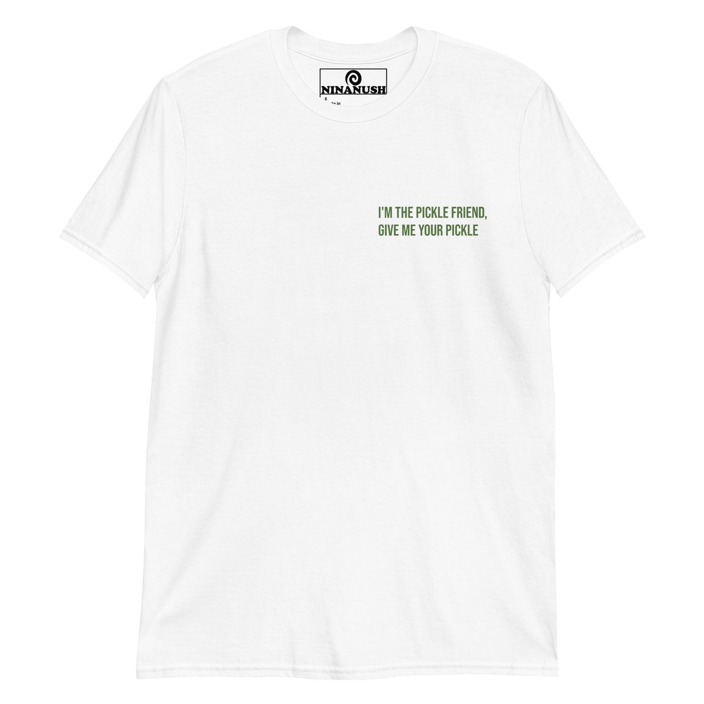 I'm The Pickle Friend, Give Me Your Pickle T-Shirt - ninanush