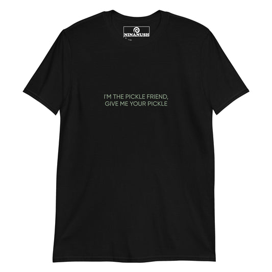 I'm The Pickle Friend, Give Me Your Pickle T-Shirt - ninanush