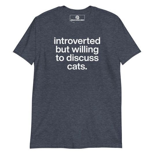 Introverted But Willing To Discuss Cats T-Shirt - ninanush