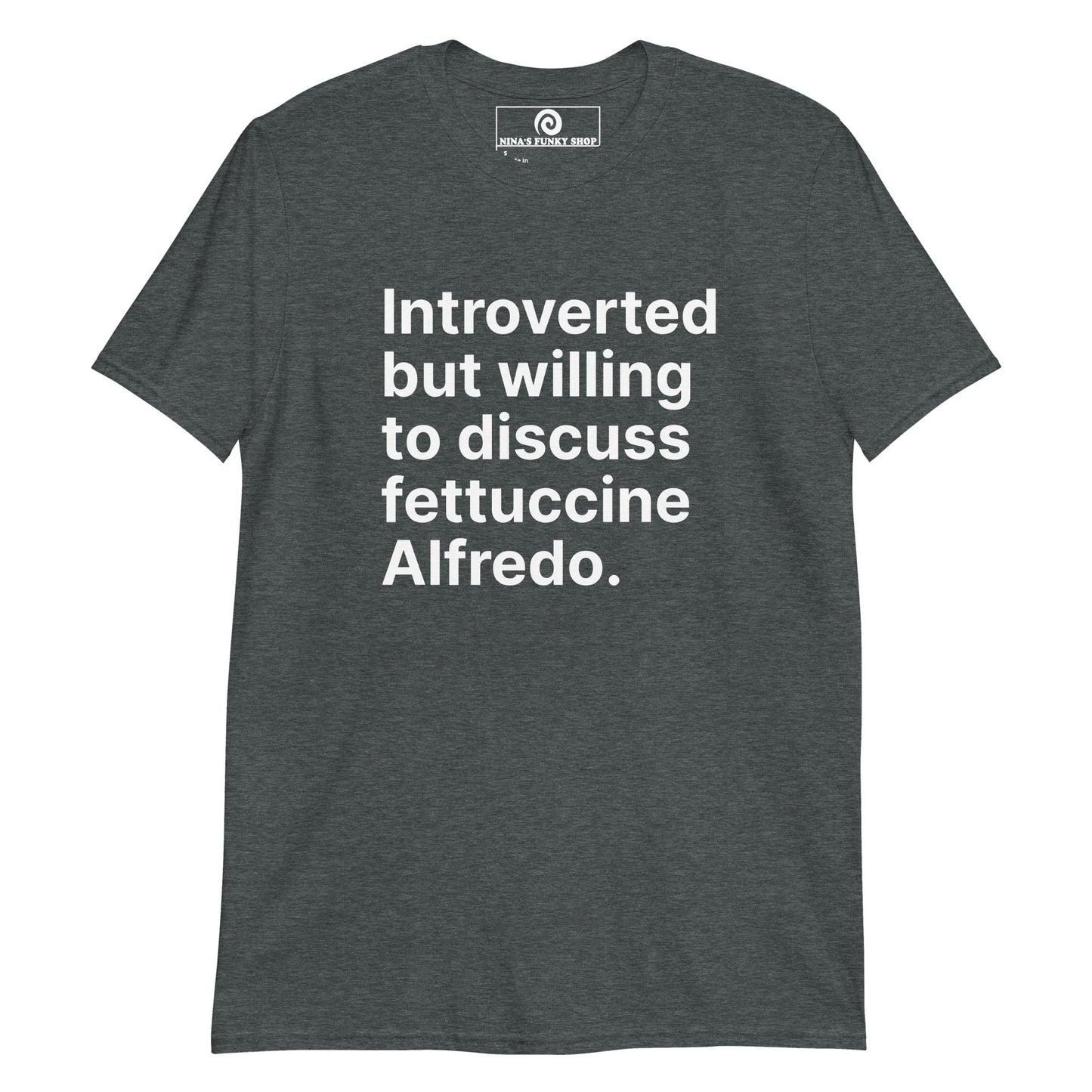 Introverted But Willing To Discuss Fettuccine Alfredo T-Shirt - ninanush