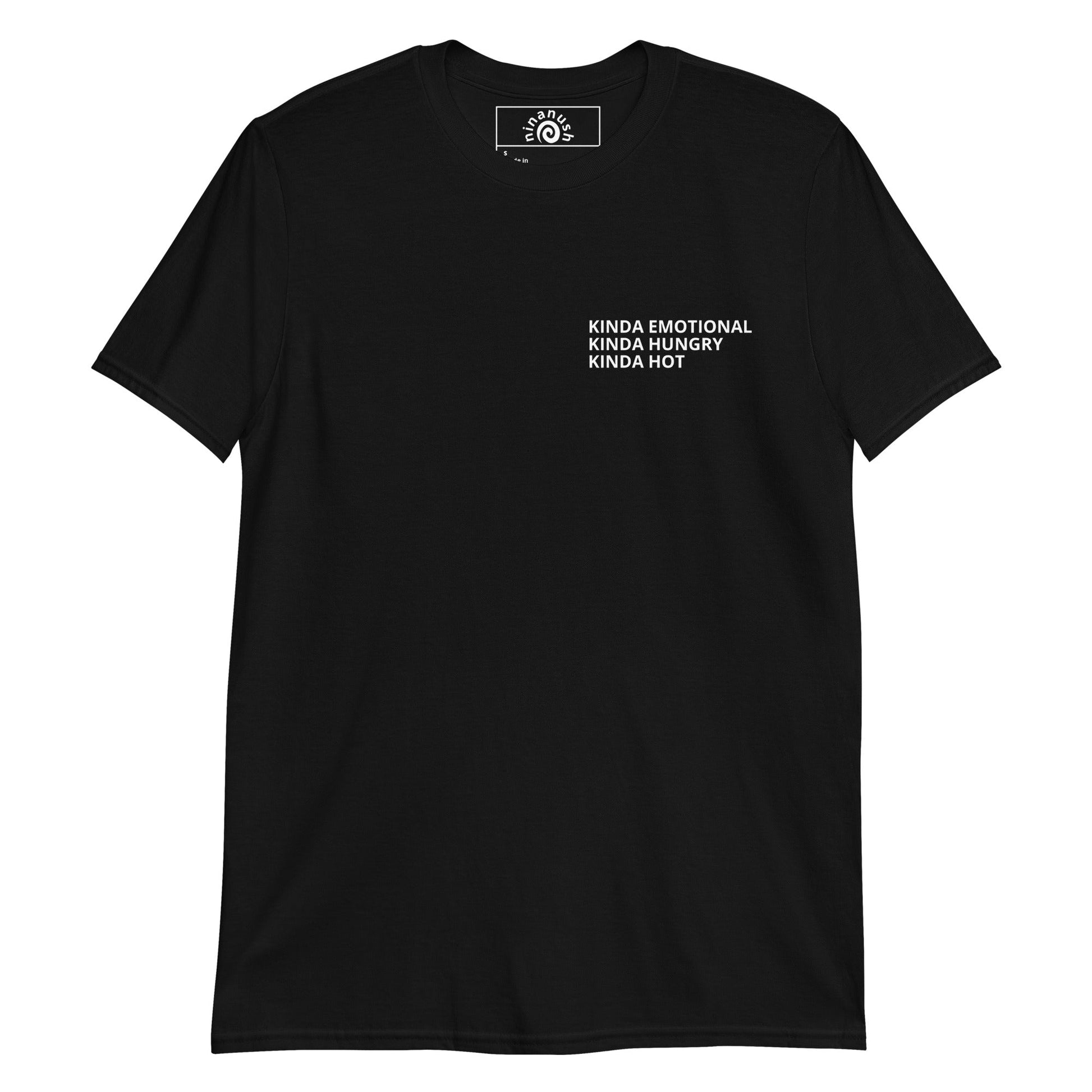 Kinda Emotional Kinda Hungry Kinda Hot T-Shirt - ninanush