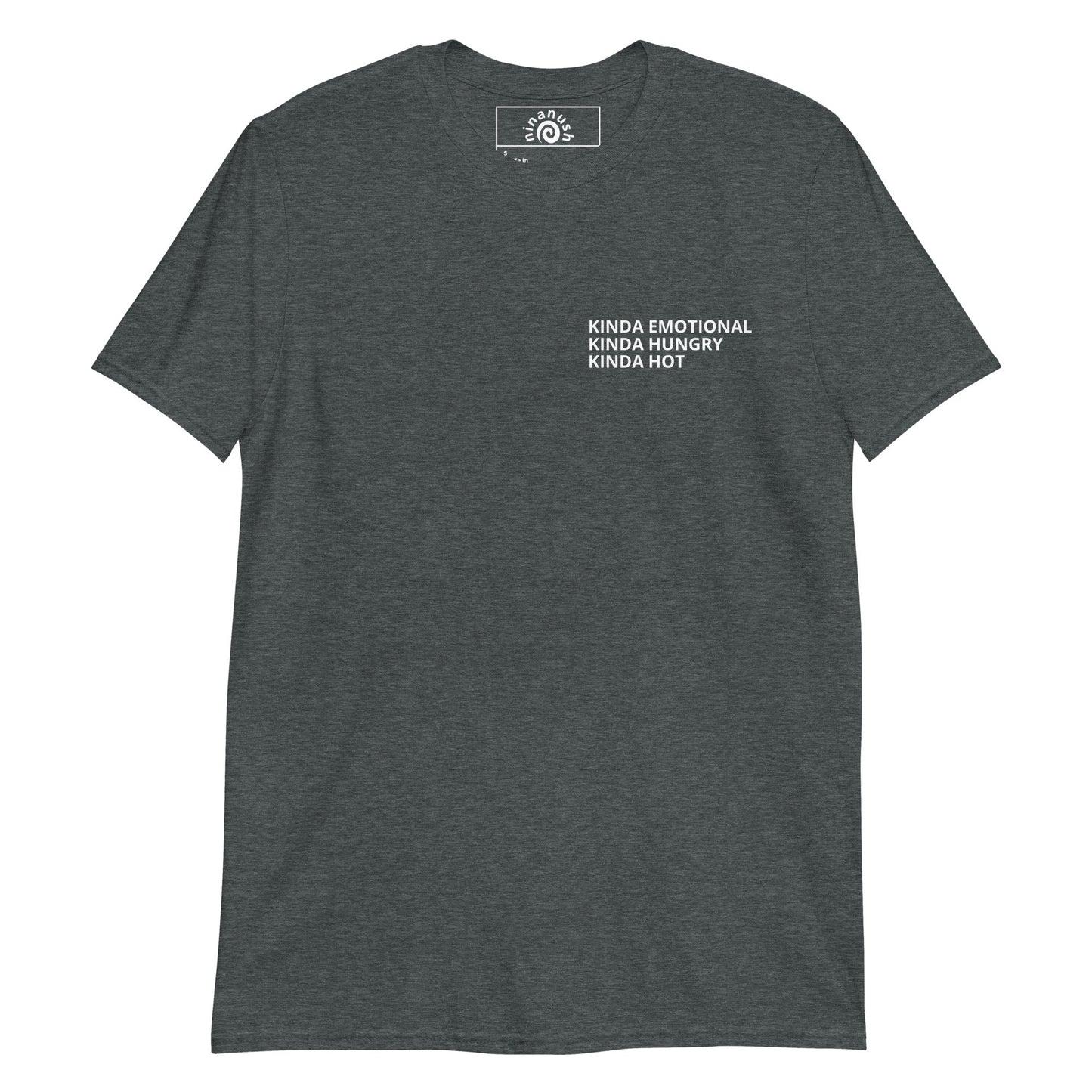 Kinda Emotional Kinda Hungry Kinda Hot T-Shirt - ninanush