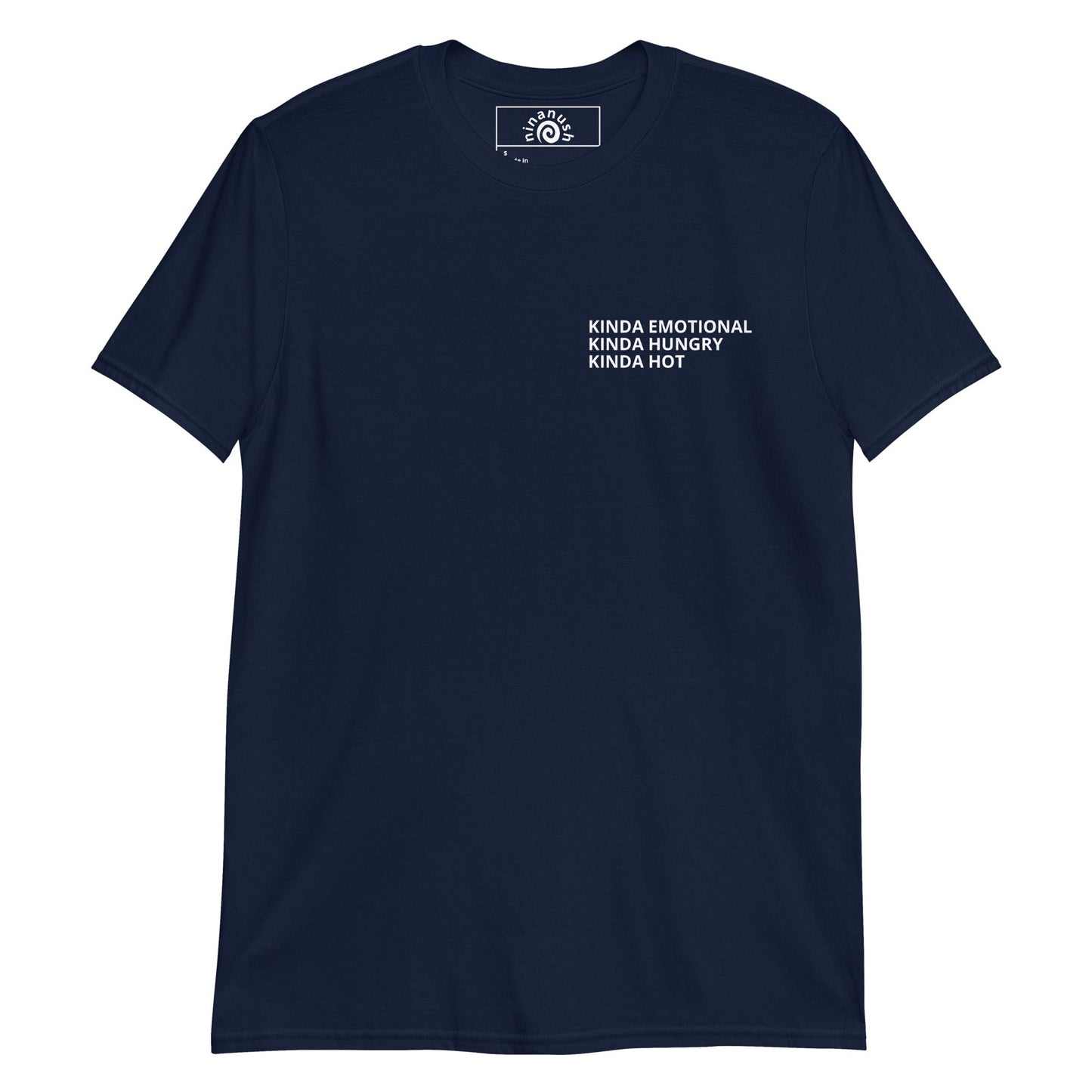 Kinda Emotional Kinda Hungry Kinda Hot T-Shirt - ninanush