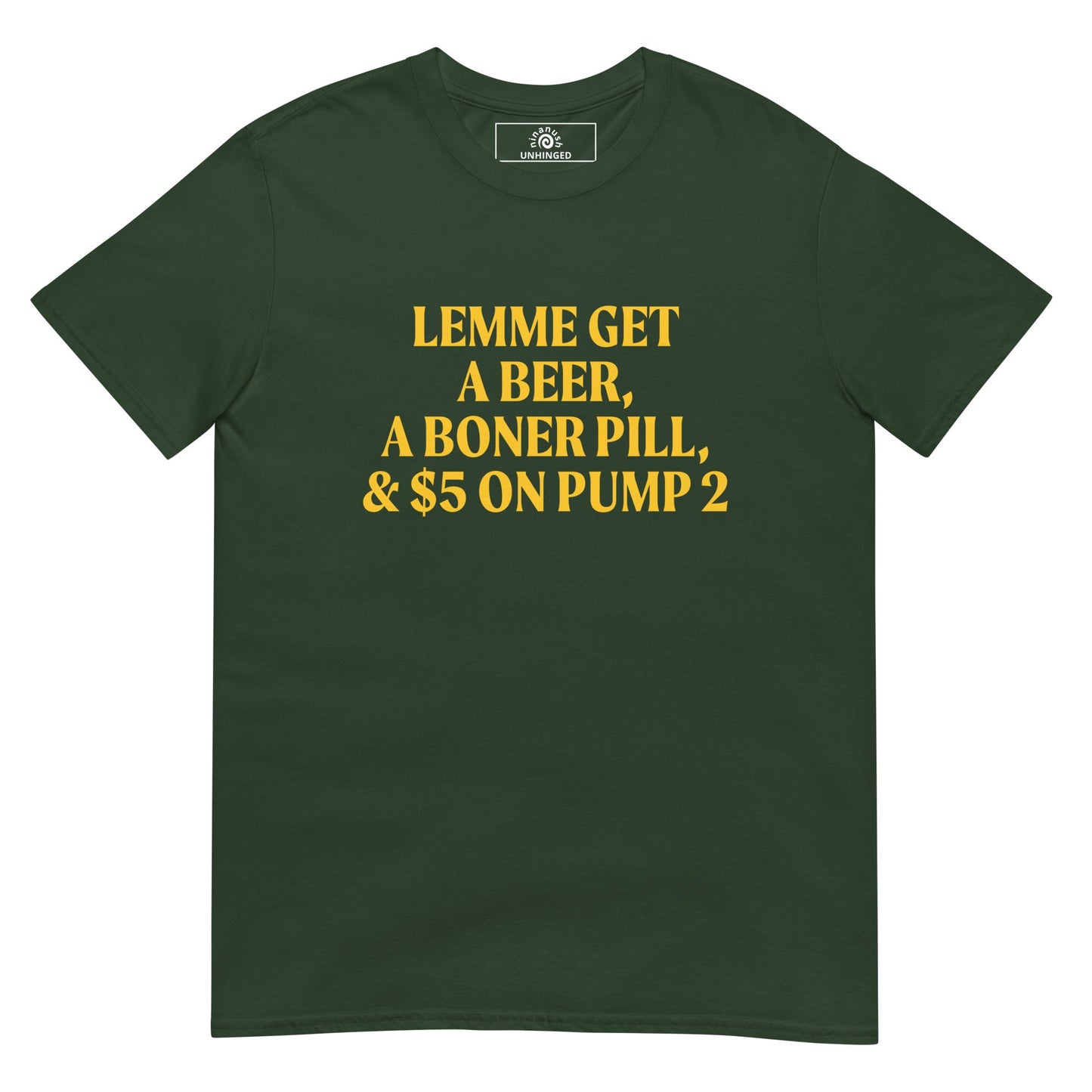 Lemme Get A Beer, A Boner Pill, & $5 On Pump 2 T-Shirt - ninanush