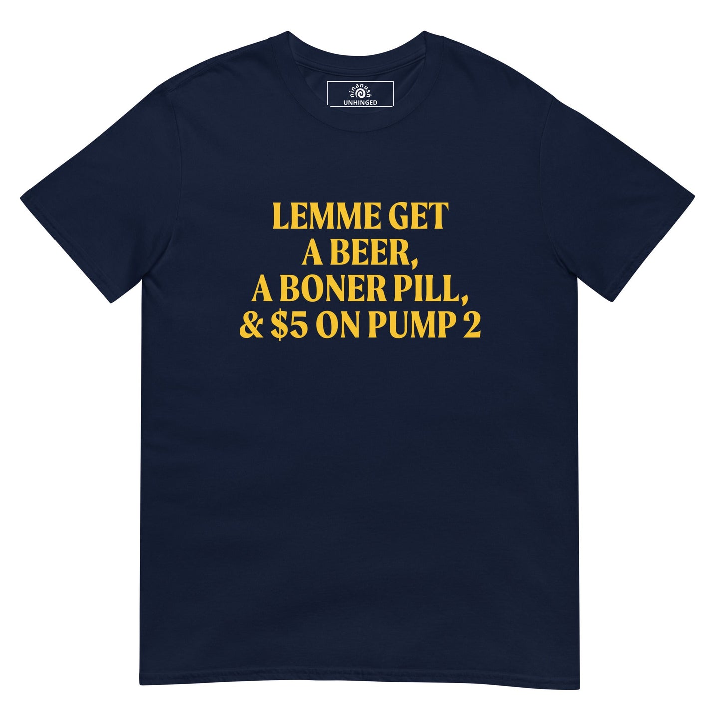 Lemme Get A Beer, A Boner Pill, & $5 On Pump 2 T-Shirt - ninanush