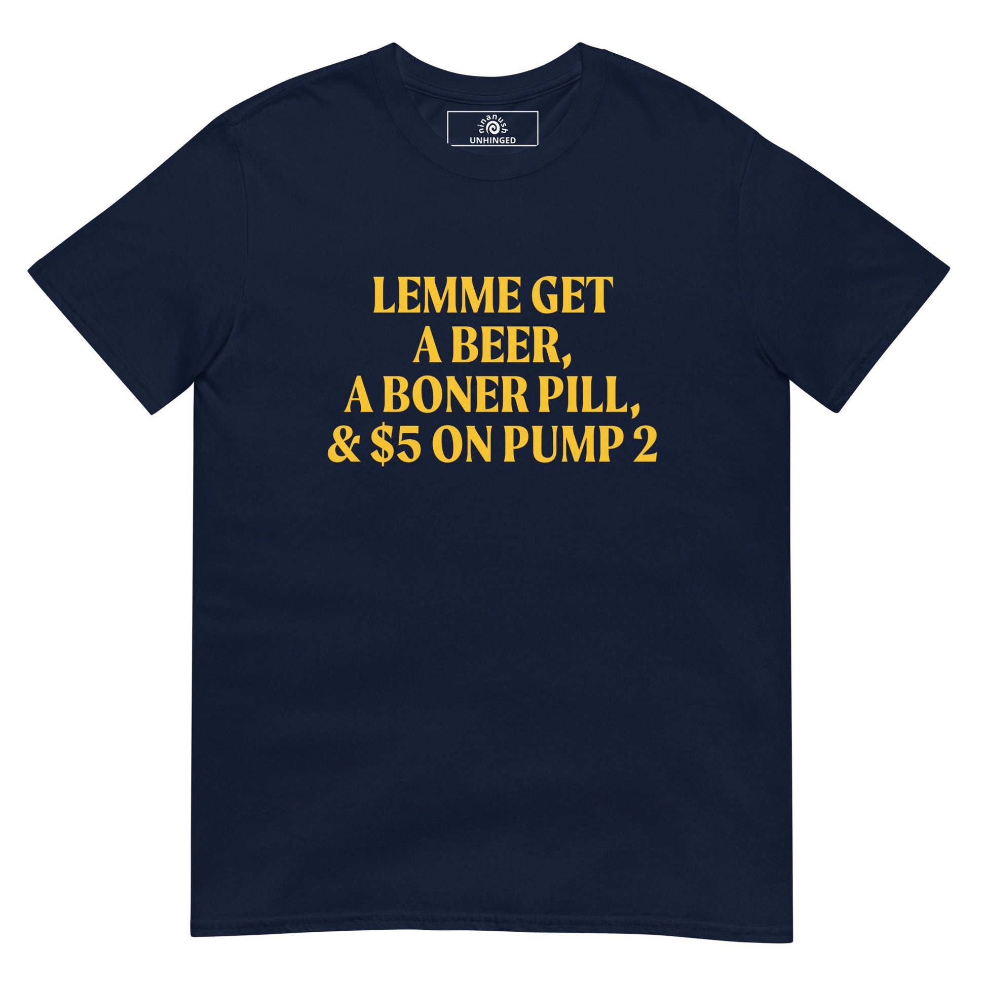 Lemme Get A Beer, A Boner Pill, & $5 On Pump 2 T-Shirt - ninanush