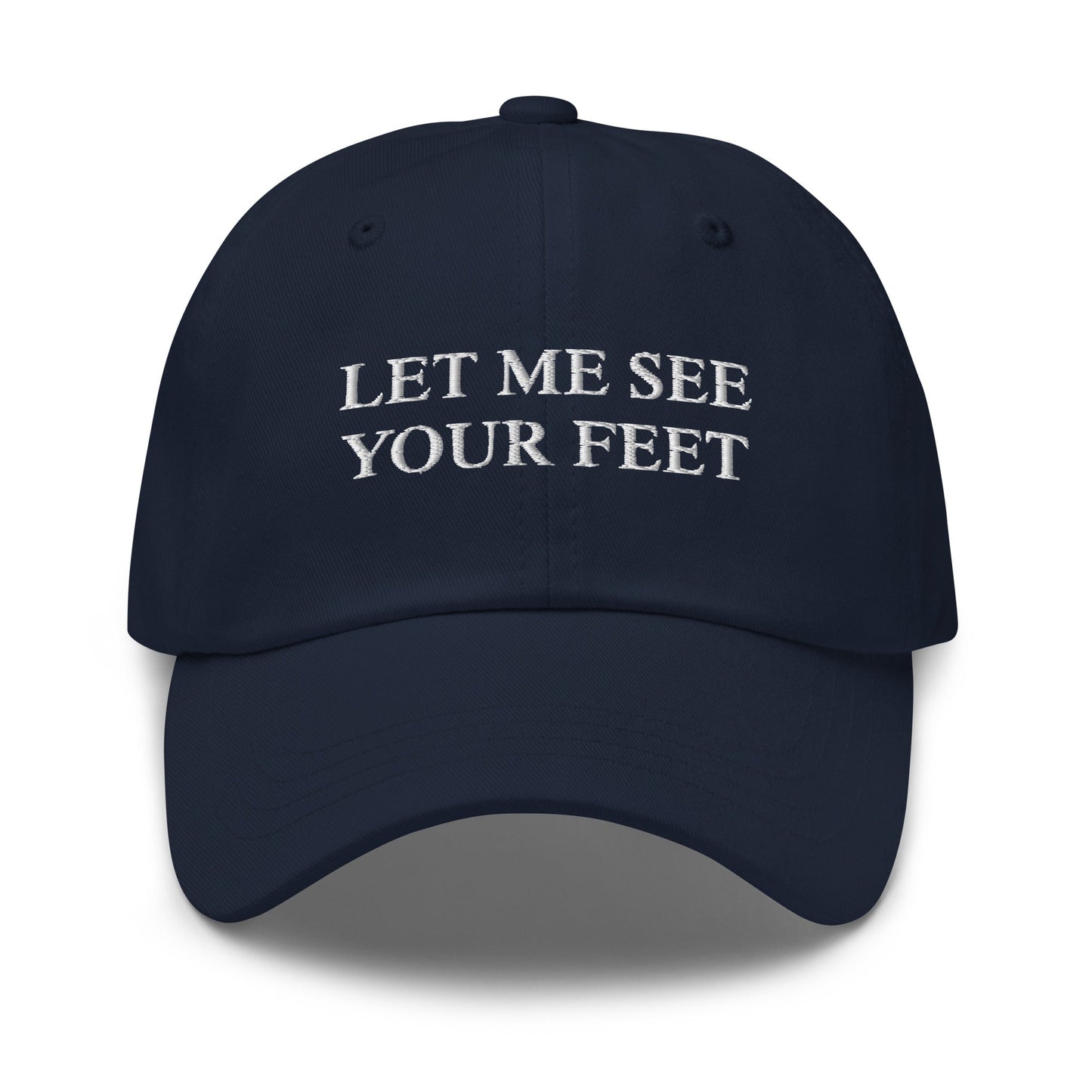 Let Me See Your Feet Dad Hat - ninanush