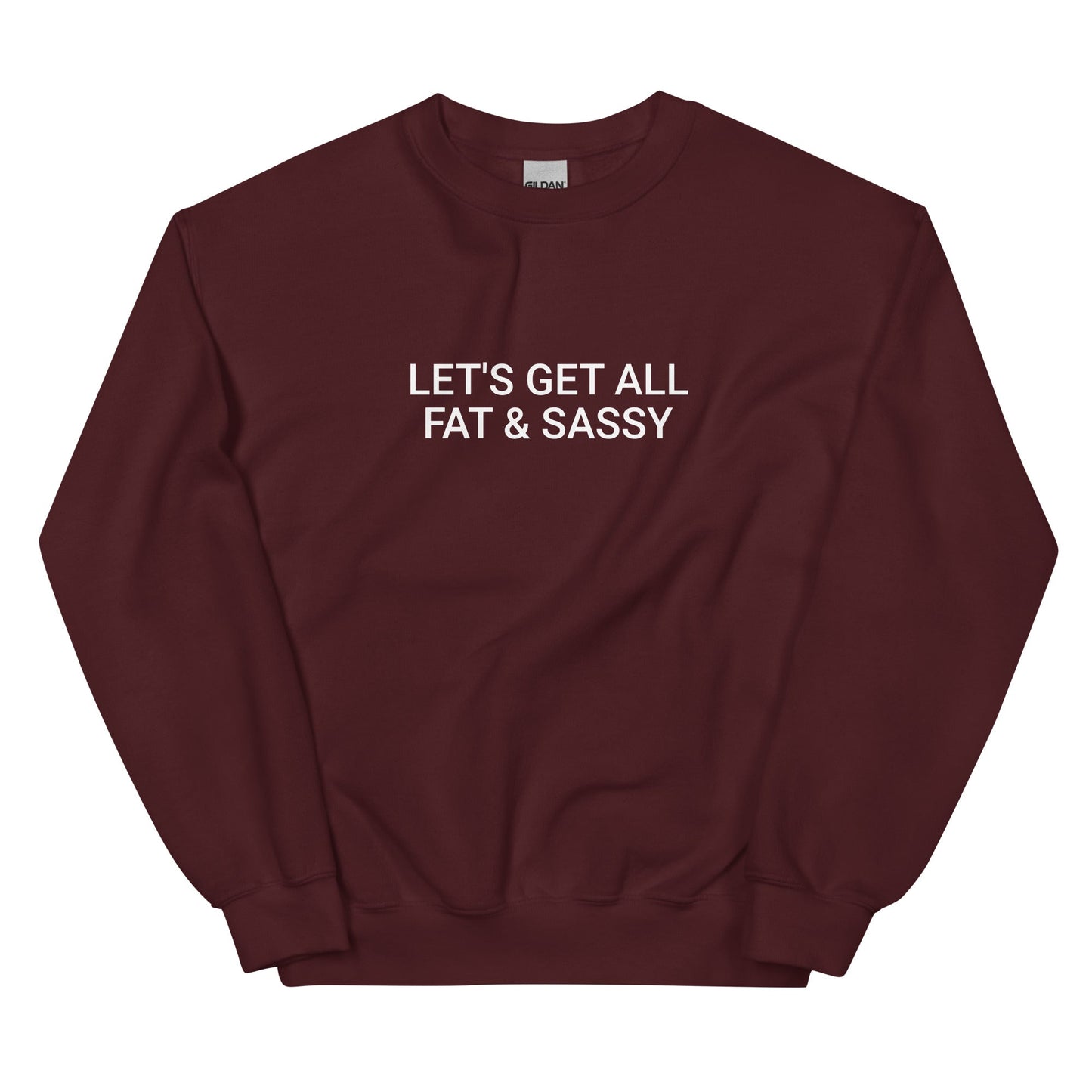 Let's Get All Fat And Sassy Sweatshirt - ninanush