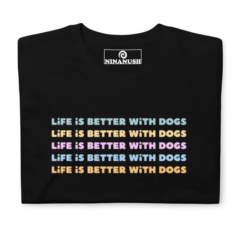 Life Is Better With Dogs T-Shirt - ninanush