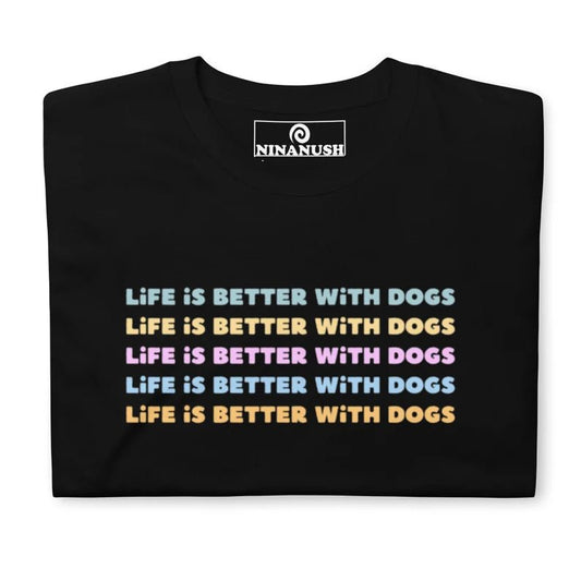 Life Is Better With Dogs T-Shirt - ninanush