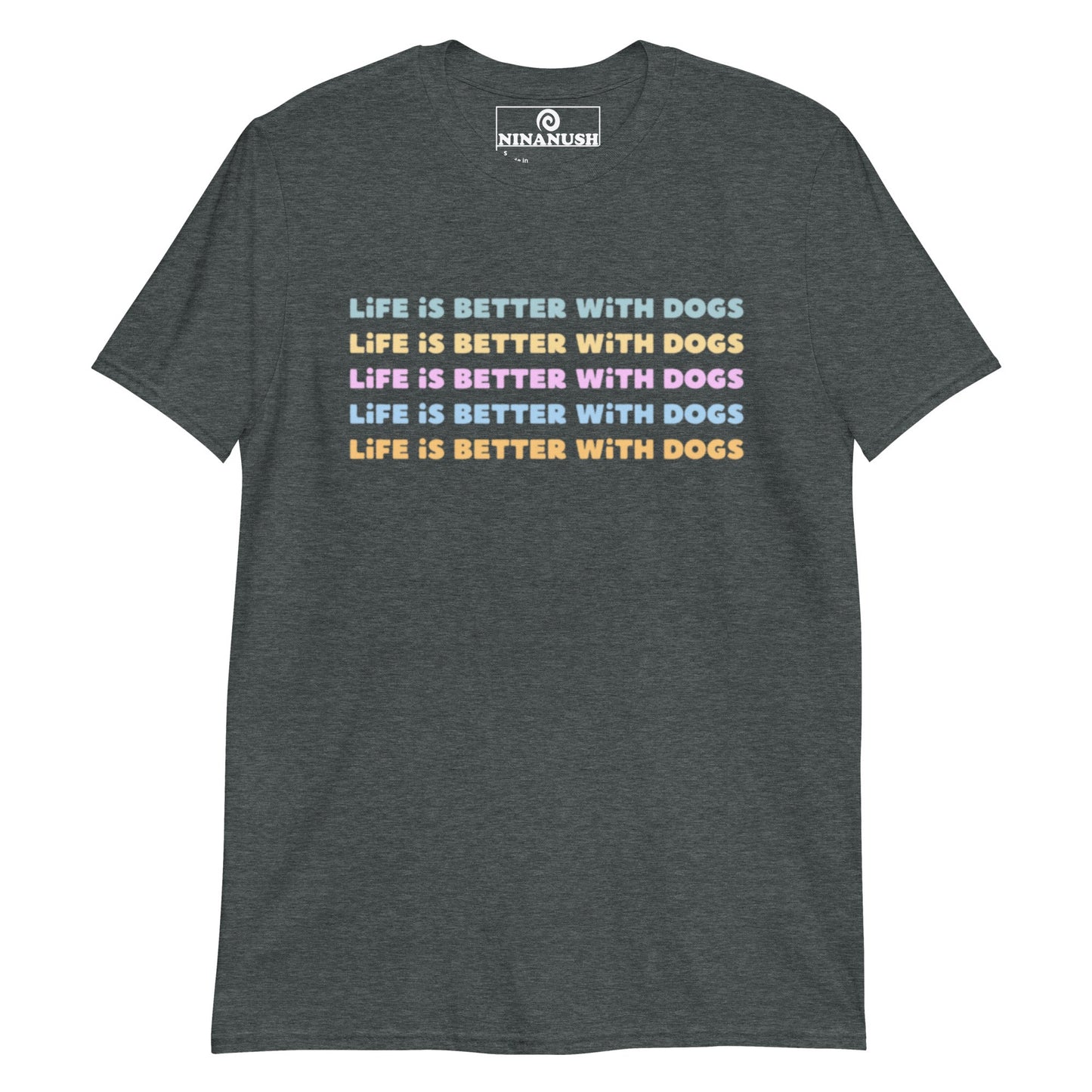 Life Is Better With Dogs T-Shirt - ninanush