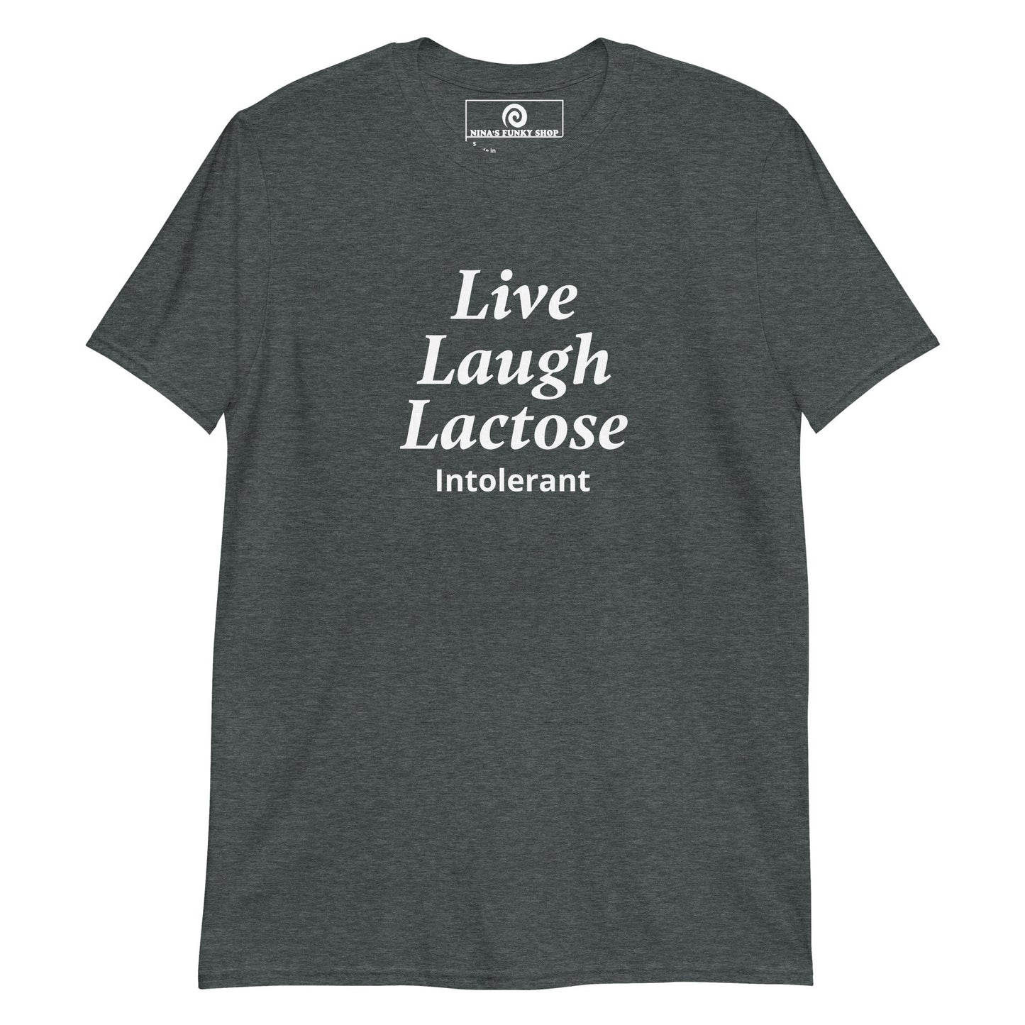 Live Laugh Lactose Intolerant T-Shirt - ninanush