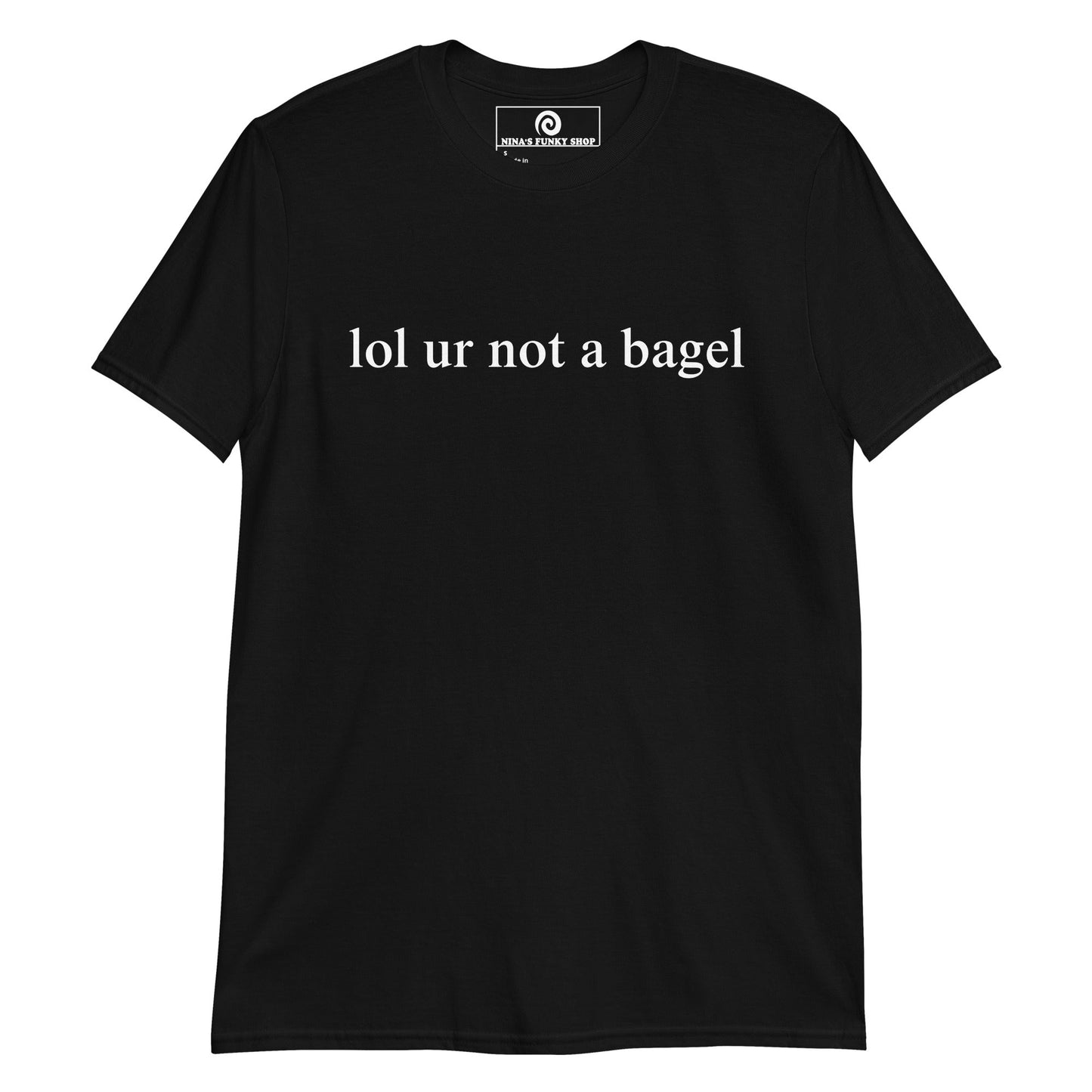 Lol Ur Not A Bagel T-Shirt - ninanush