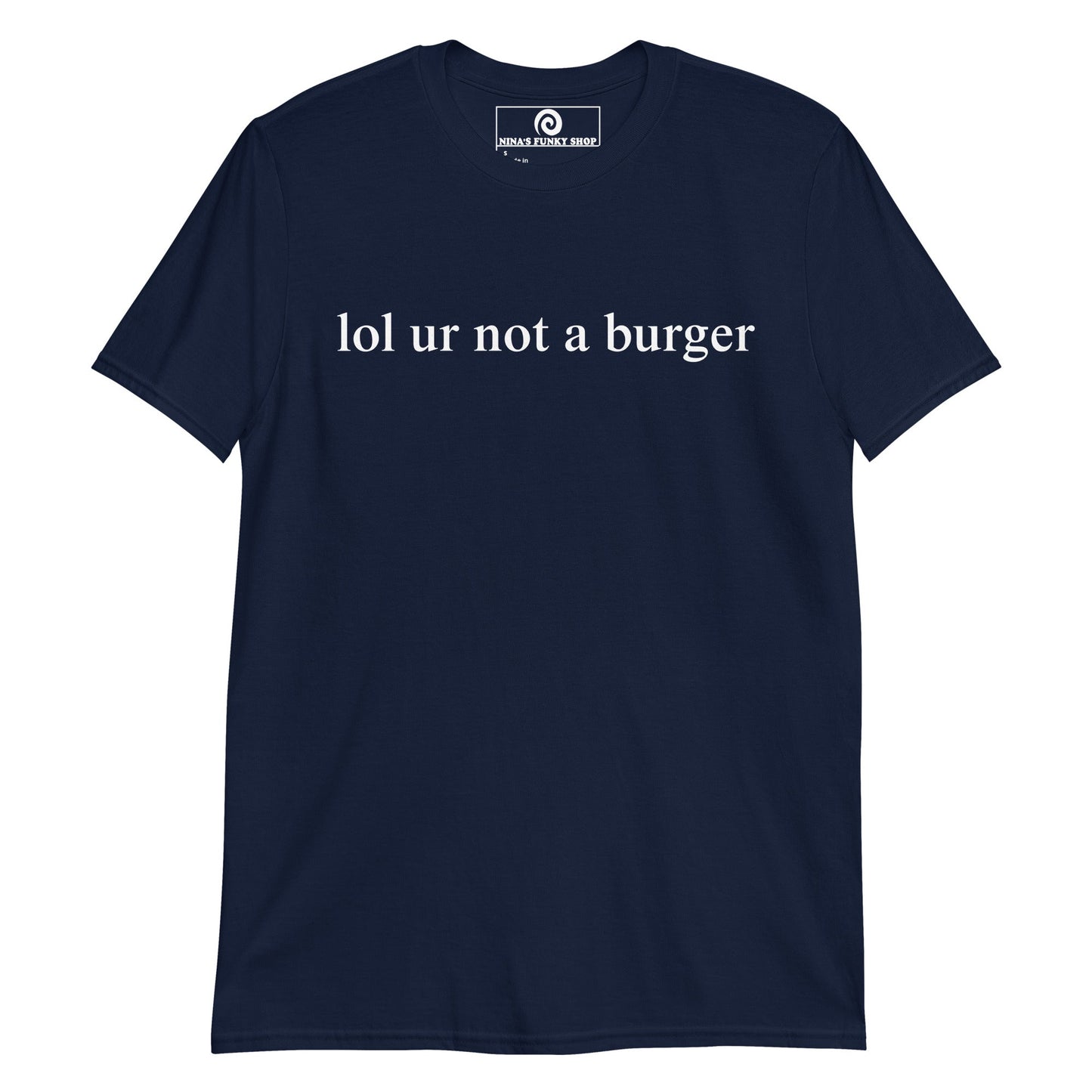 Lol Ur Not A Burger T-Shirt - ninanush