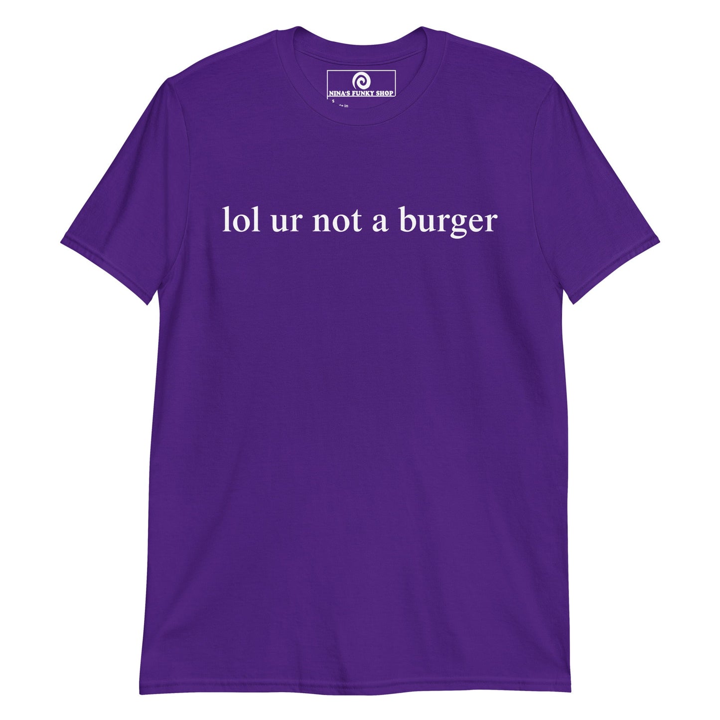 Lol Ur Not A Burger T-Shirt - ninanush