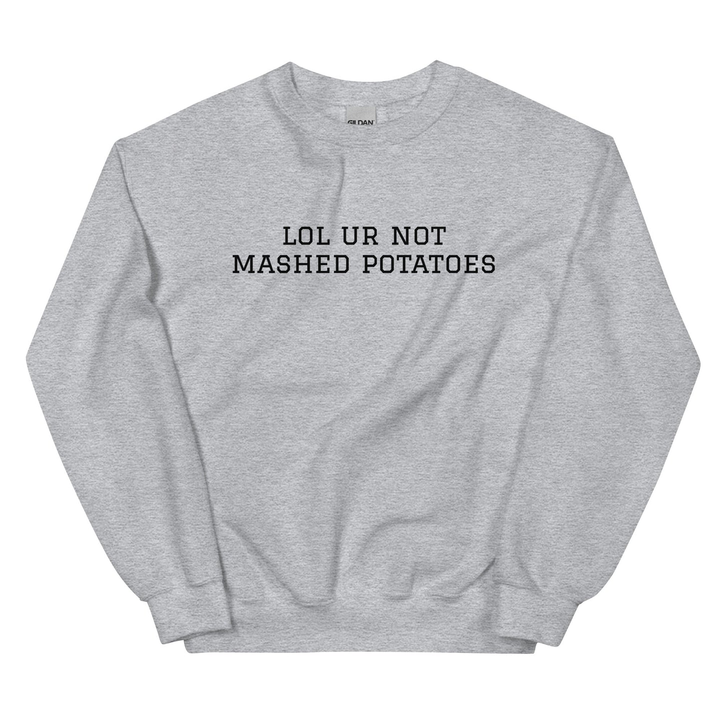 Lol Ur Not Mashed Potatoes Sweatshirt - ninanush