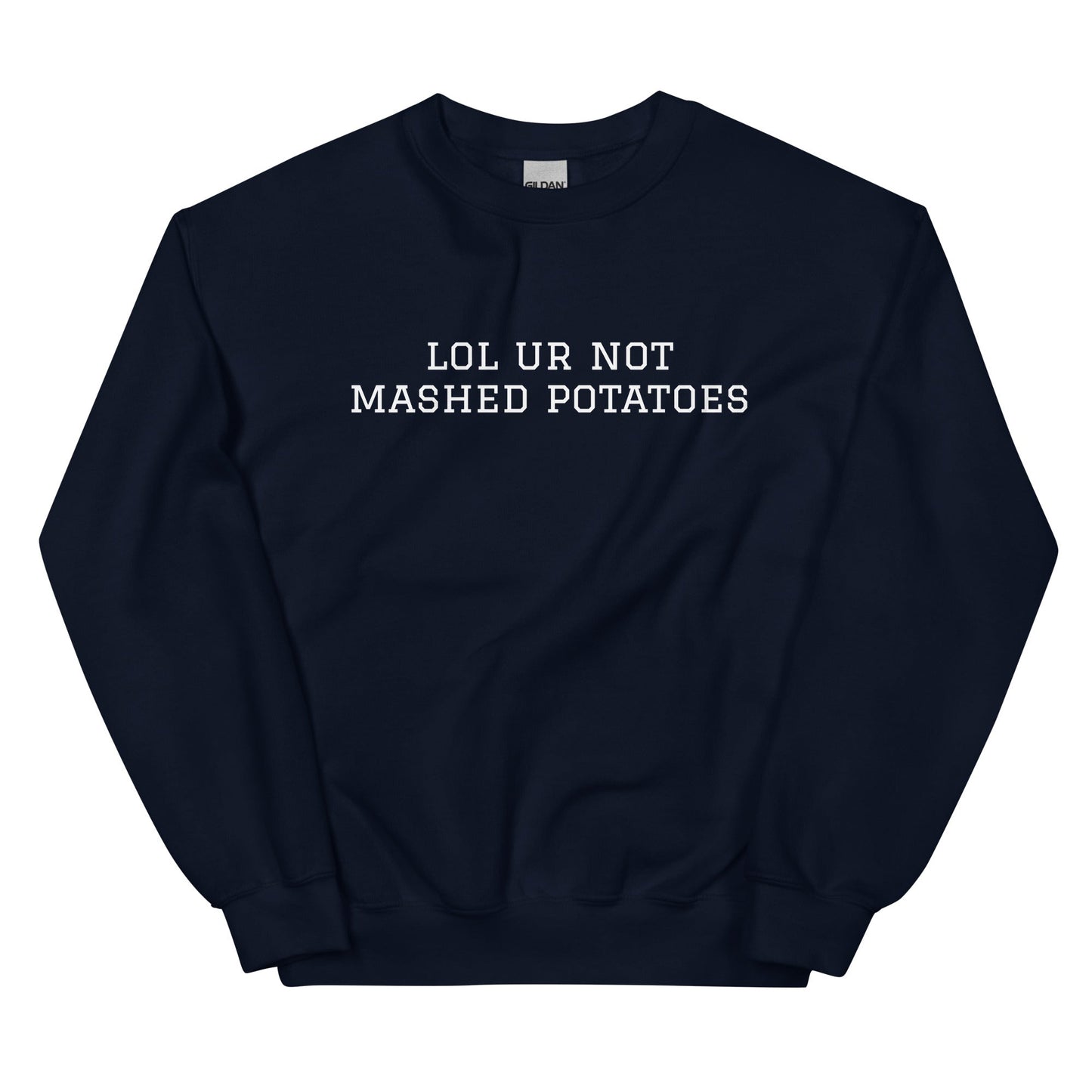 Lol Ur Not Mashed Potatoes Sweatshirt - ninanush
