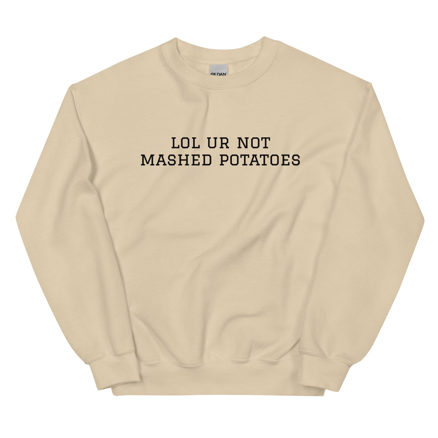 Lol Ur Not Mashed Potatoes Sweatshirt - ninanush