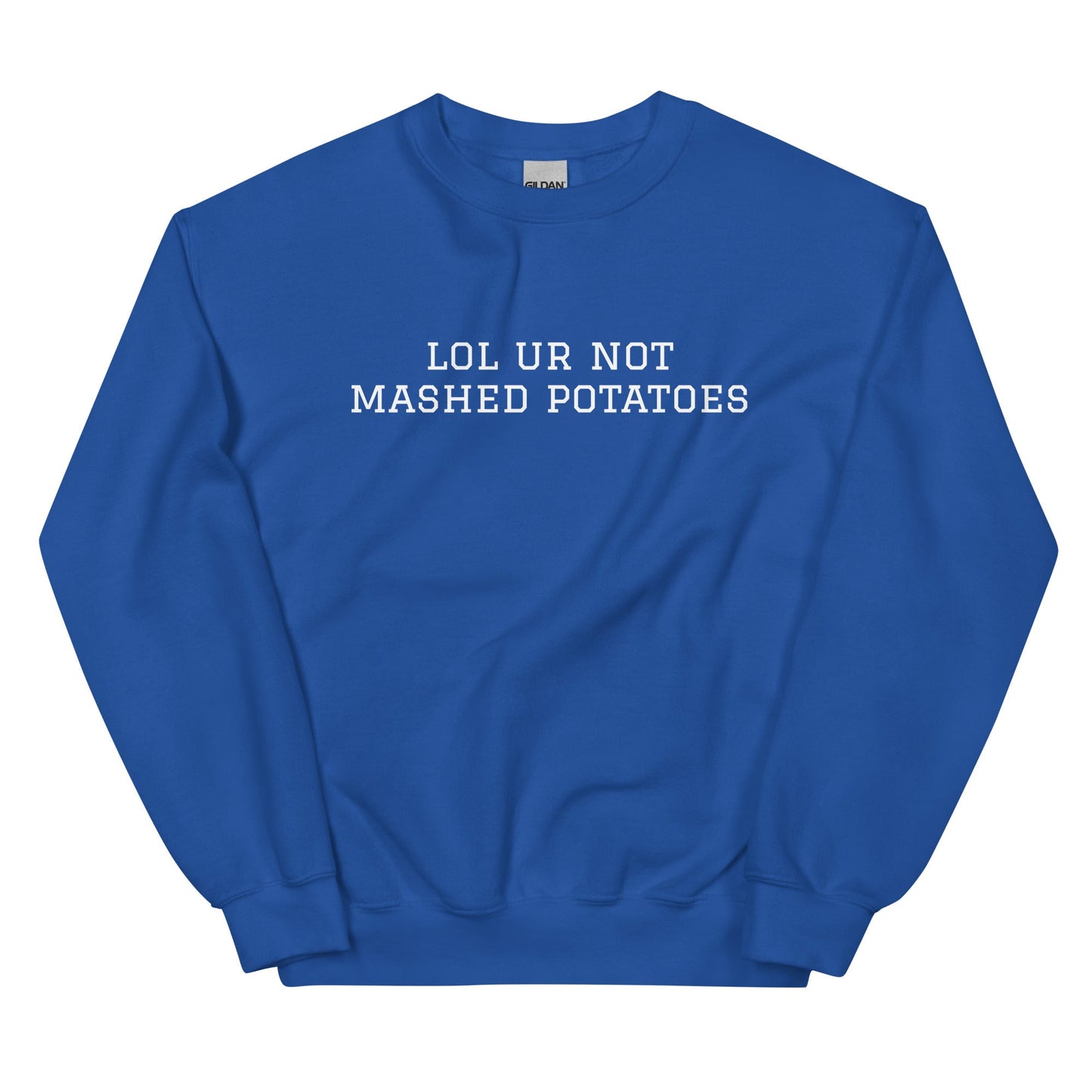 Lol Ur Not Mashed Potatoes Sweatshirt - ninanush