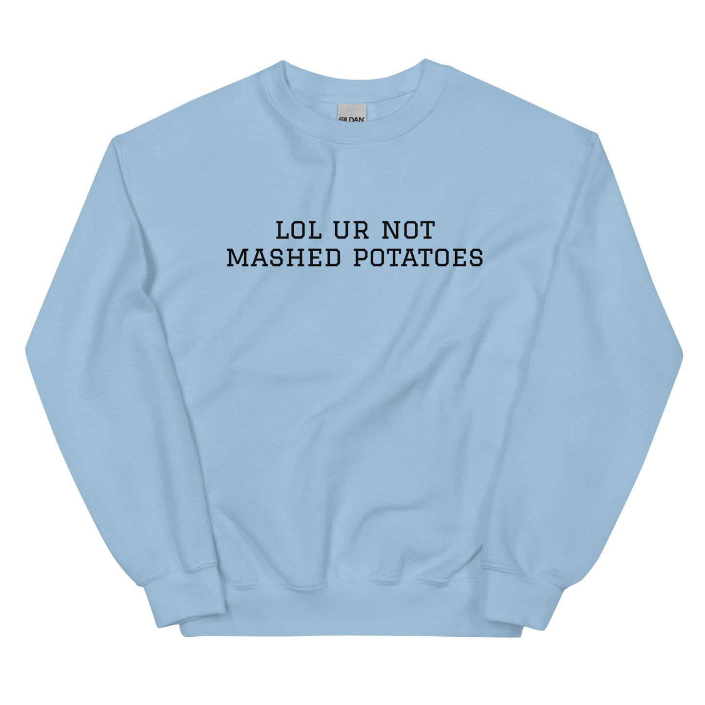 Lol Ur Not Mashed Potatoes Sweatshirt - ninanush