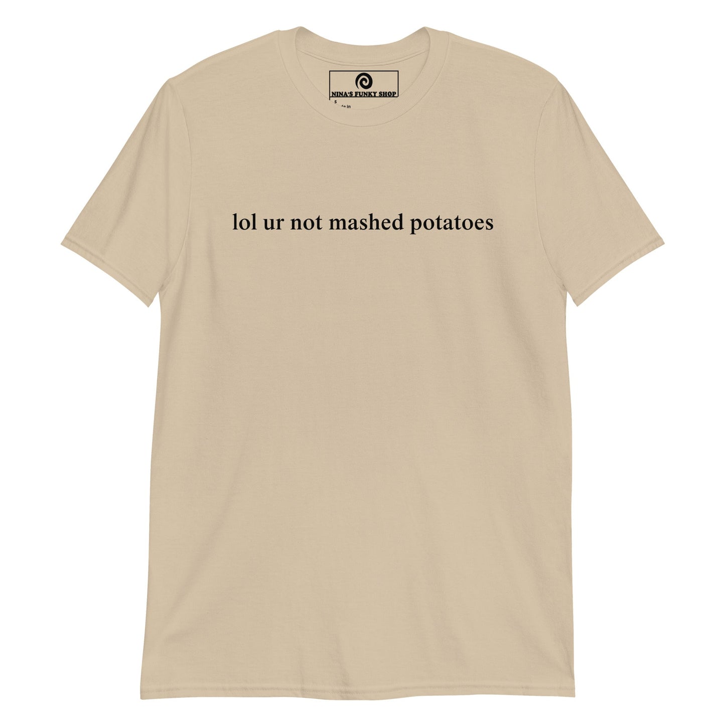 Lol Ur Not Mashed Potatoes T-Shirt - ninanush