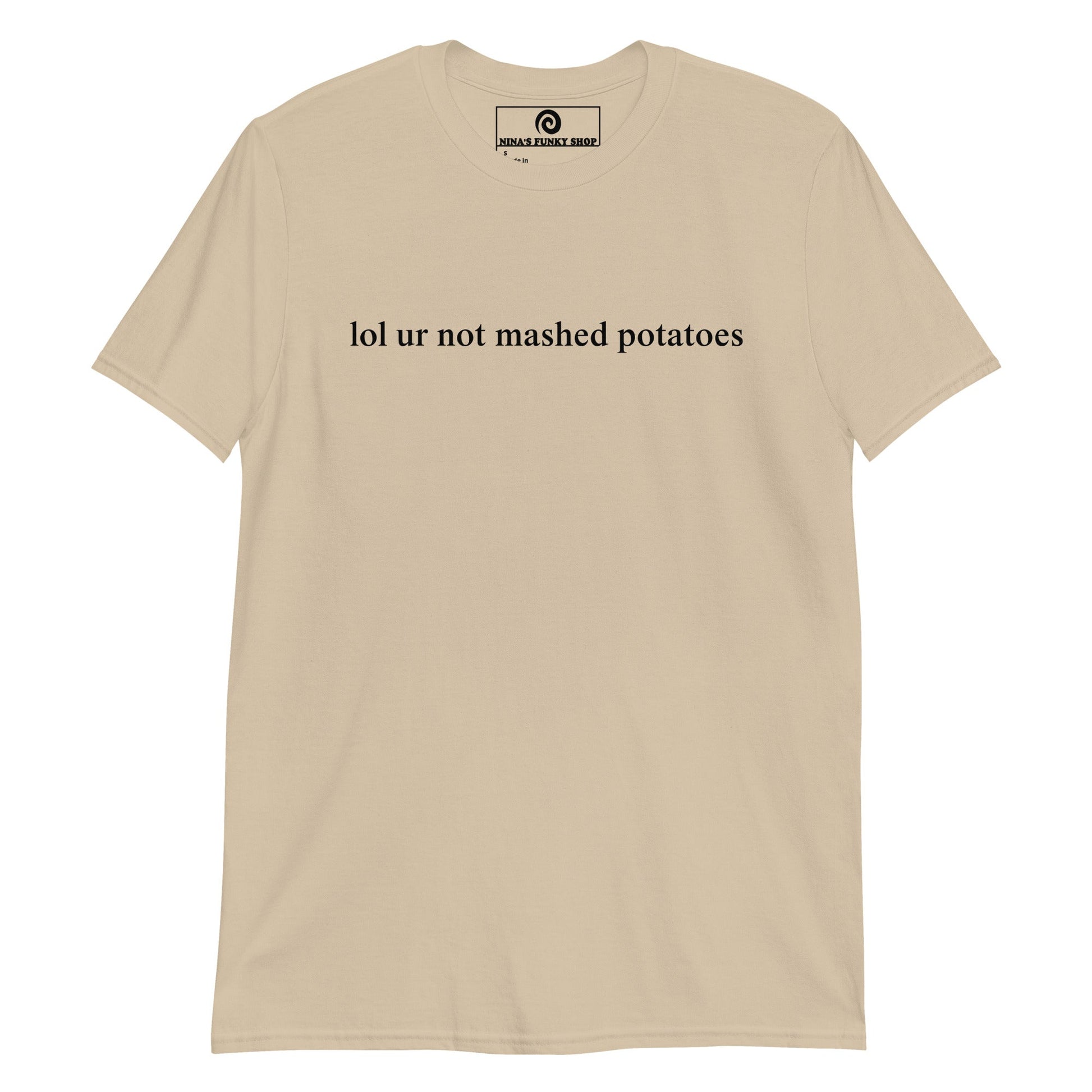 Lol Ur Not Mashed Potatoes T-Shirt - ninanush