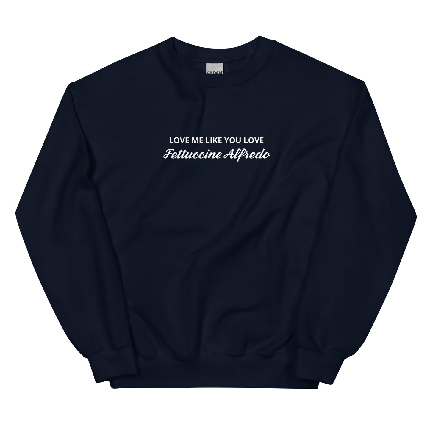 Love me Like You Love Fettuccine Alfredo Sweatshirt - ninanush
