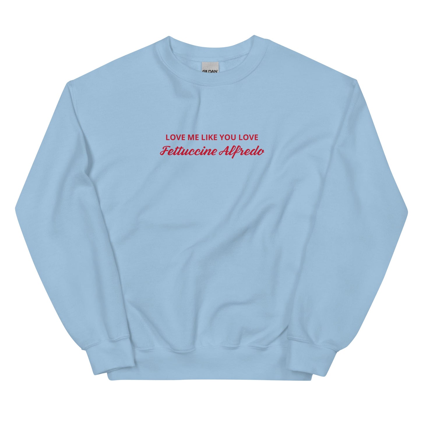 Love me Like You Love Fettuccine Alfredo Sweatshirt - ninanush