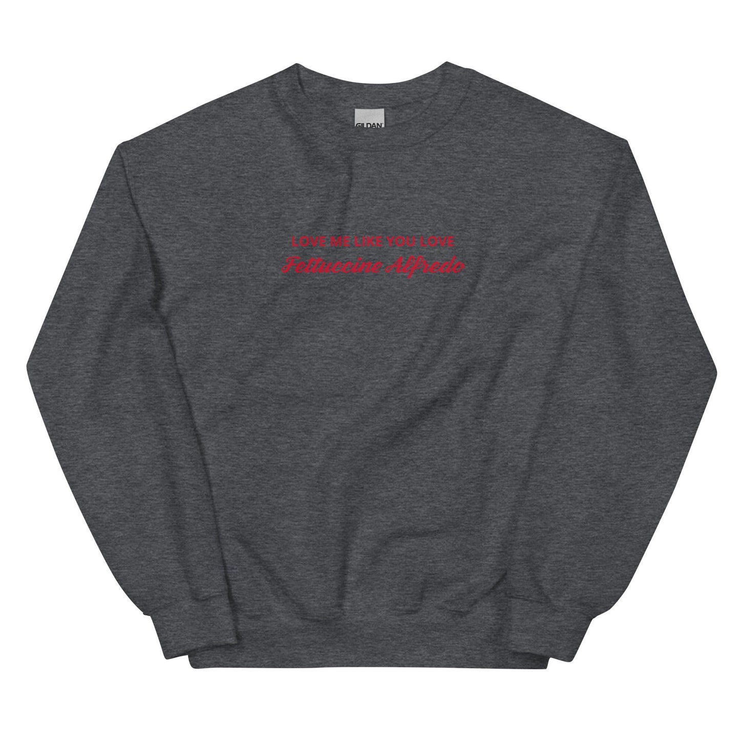 Love me Like You Love Fettuccine Alfredo Sweatshirt - ninanush