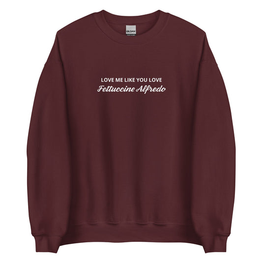 Love me Like You Love Fettuccine Alfredo Sweatshirt - ninanush