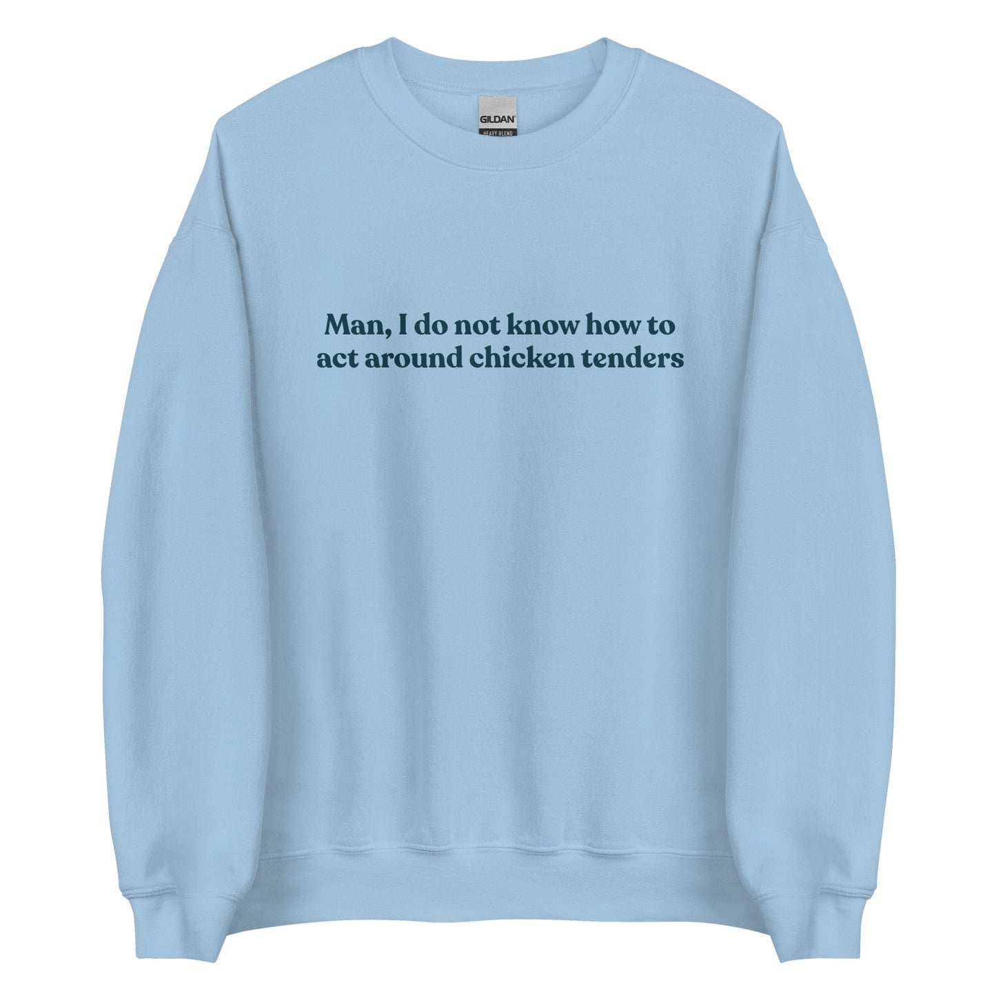 Man, I Do Not Know How To Act Around Chicken Tenders Sweatshirt - ninanush