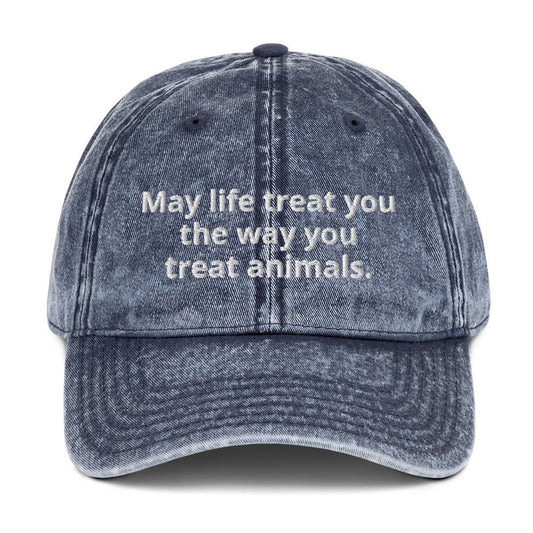 May Life Treat You The Way You Treat Animals Vintage Dad Hat - ninanush
