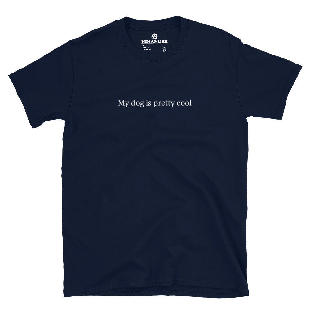 My Dog Is Pretty Cool T-Shirt - ninanush