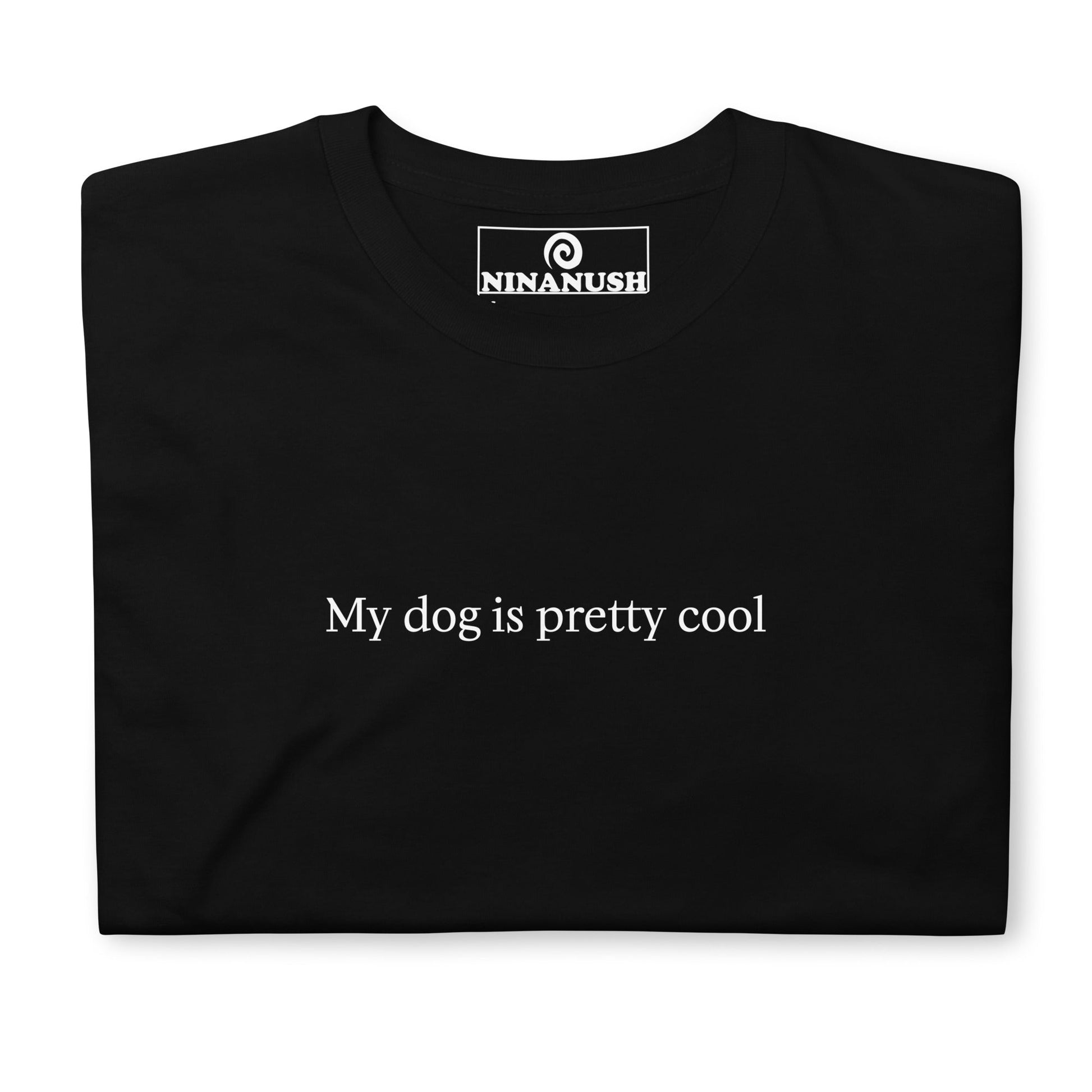 My Dog Is Pretty Cool T-Shirt - ninanush