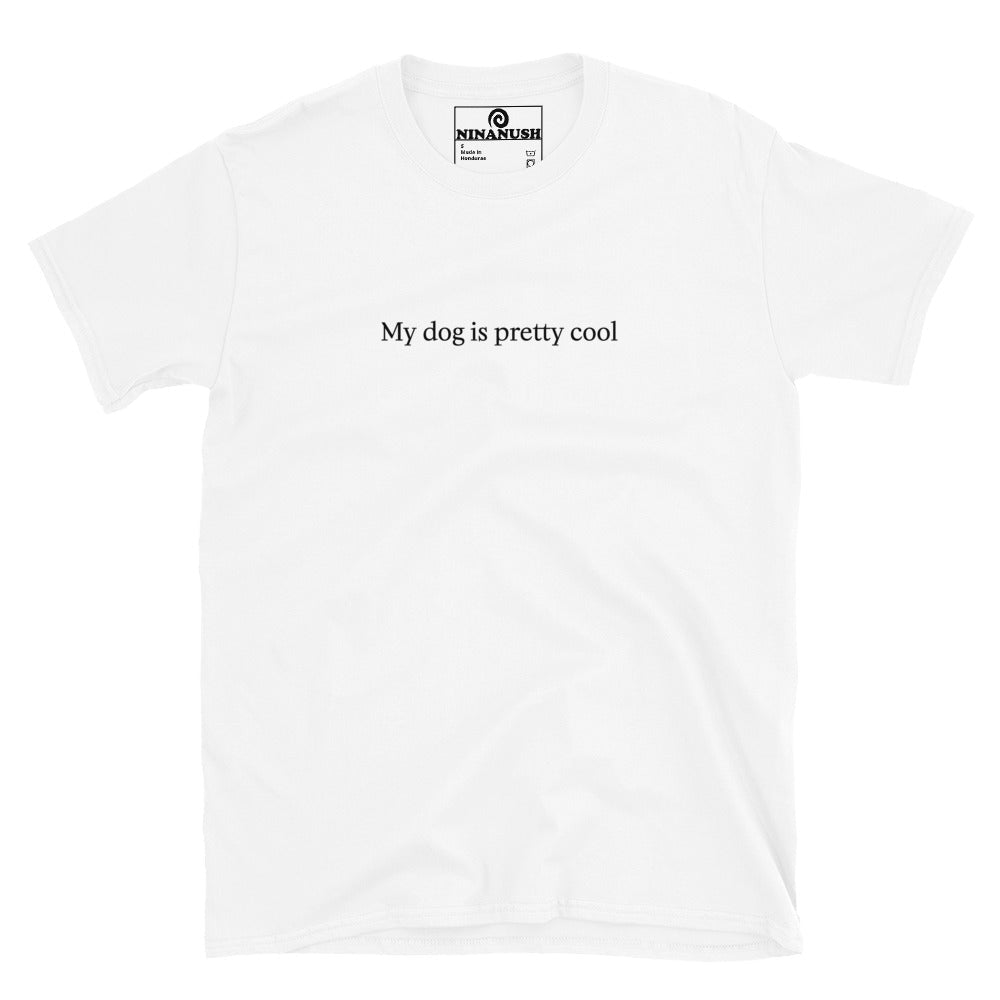My Dog Is Pretty Cool T-Shirt - ninanush