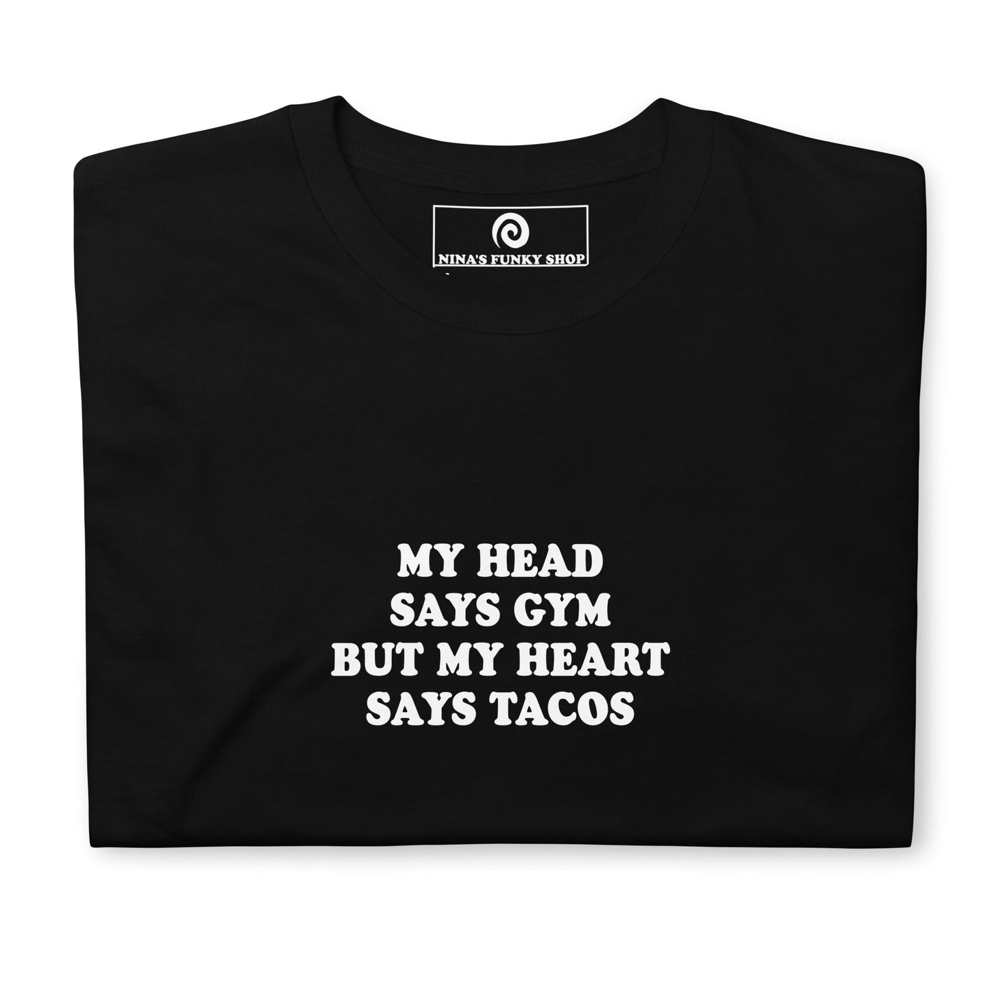 My Head Says Gym But My Heart Says Tacos T-Shirt - ninanush
