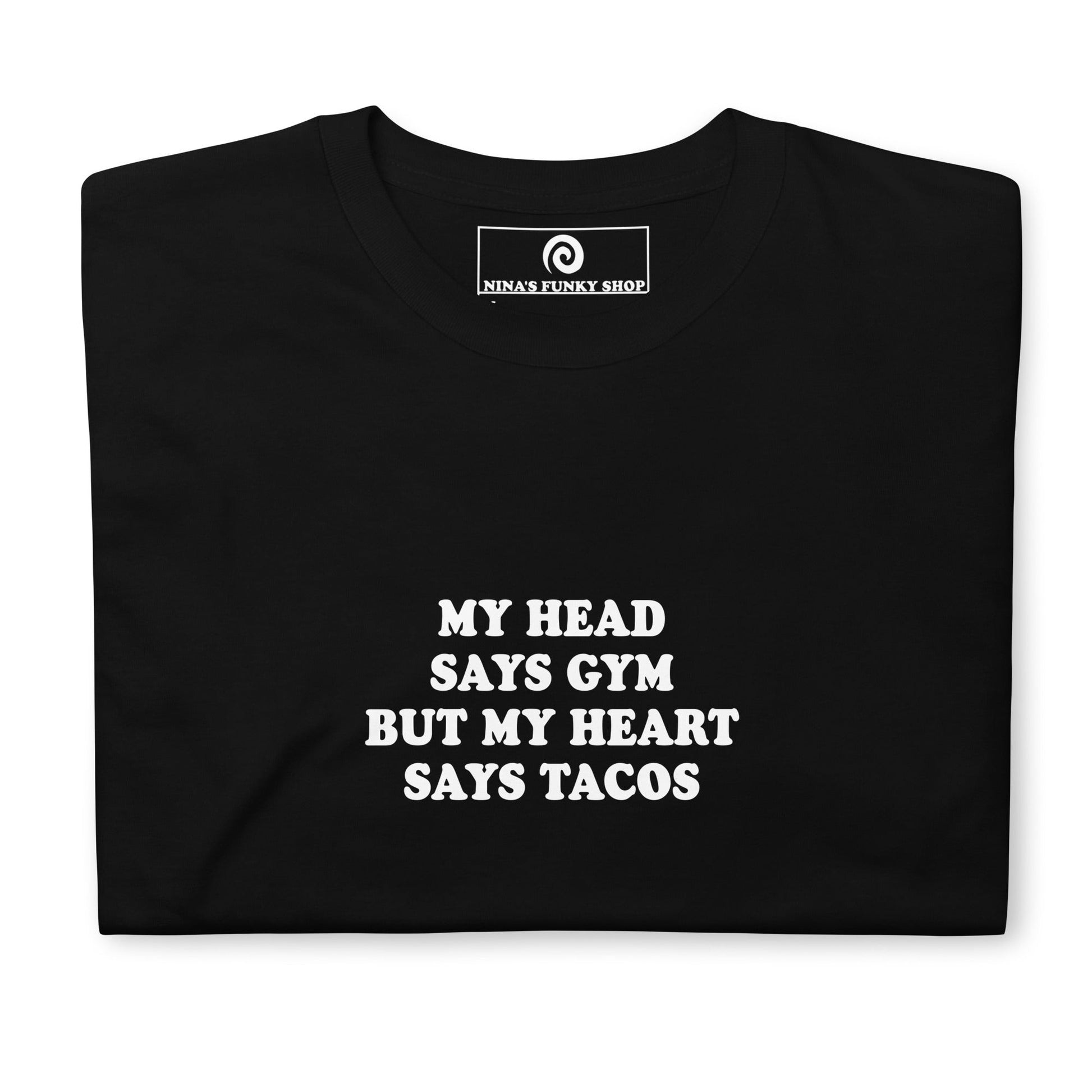 My Head Says Gym But My Heart Says Tacos T-Shirt - ninanush