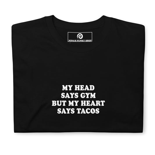 My Head Says Gym But My Heart Says Tacos T-Shirt - ninanush
