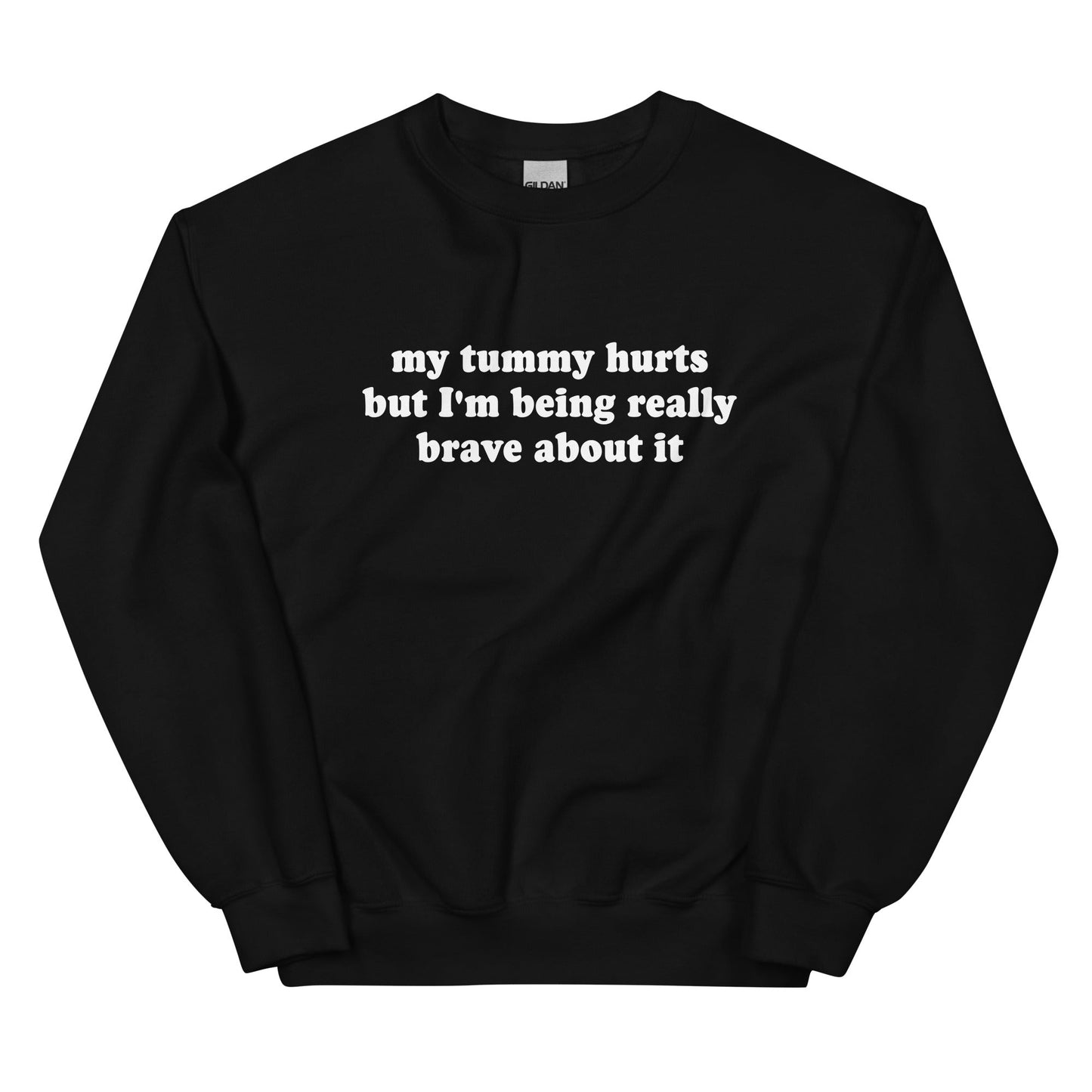 My Tummy Hurts But I'm Being Really Brave About It Sweatshirt - ninanush