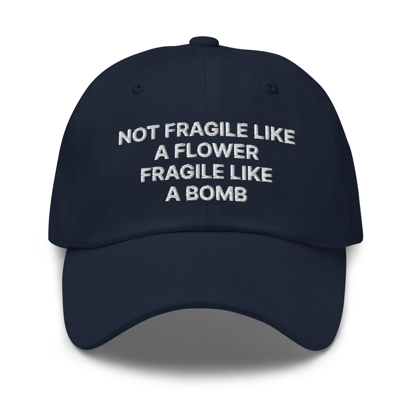 Not Fragile Like A Flower Fragile Like A Bomb Dad Hat - ninanush