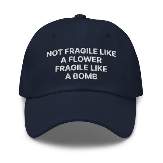 Not Fragile Like A Flower Fragile Like A Bomb Dad Hat - ninanush