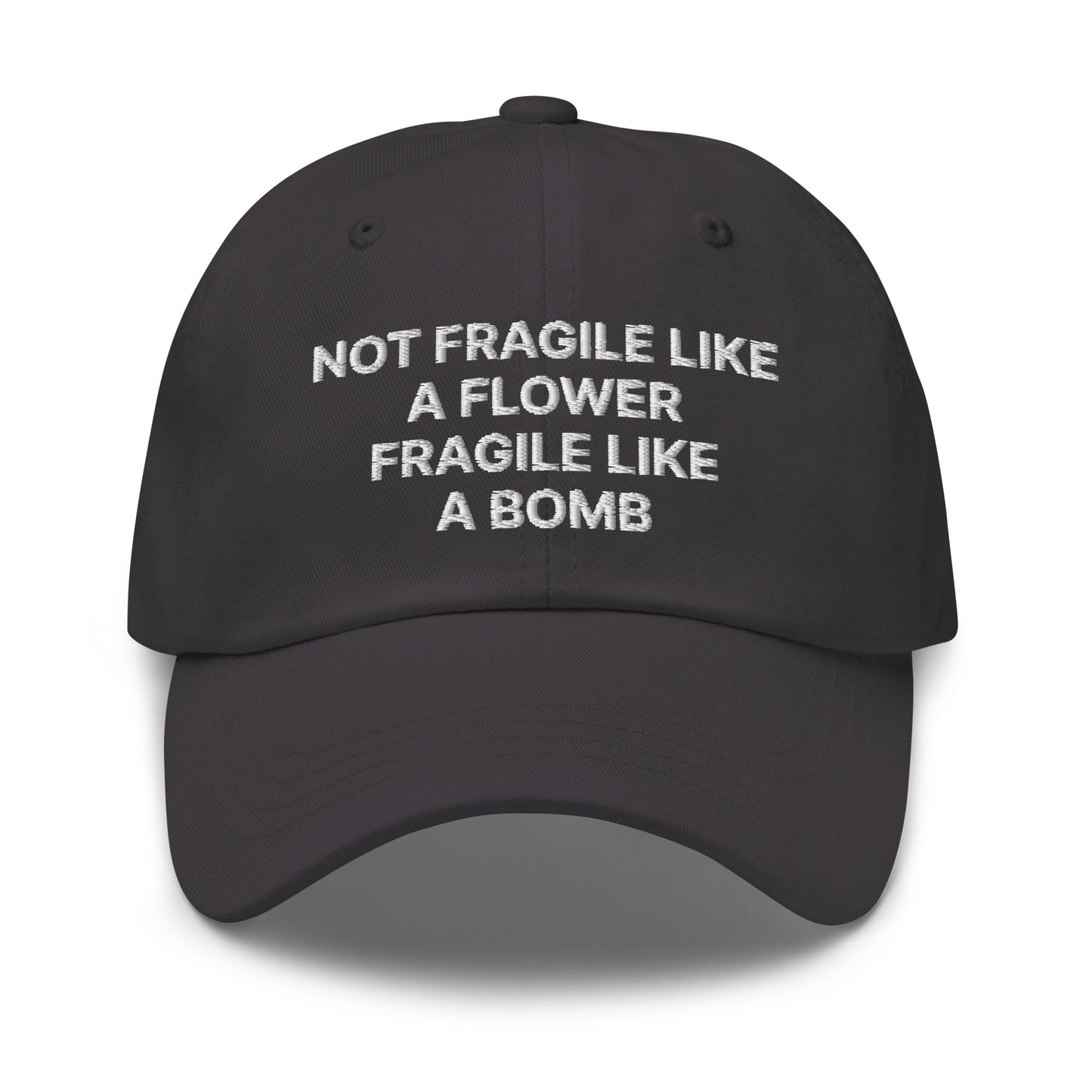 Not Fragile Like A Flower Fragile Like A Bomb Dad Hat - ninanush