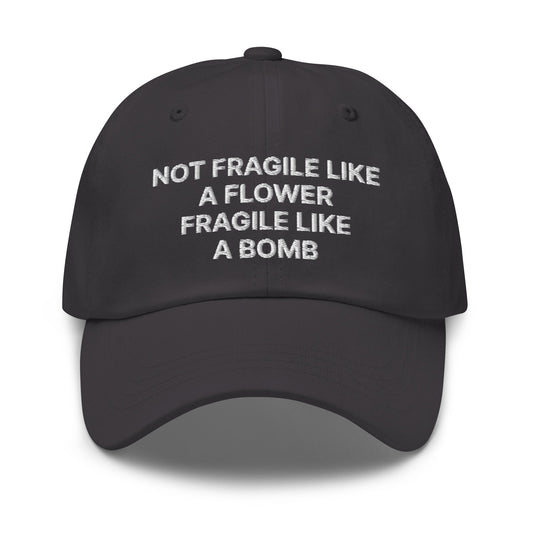 Not Fragile Like A Flower Fragile Like A Bomb Dad Hat - ninanush