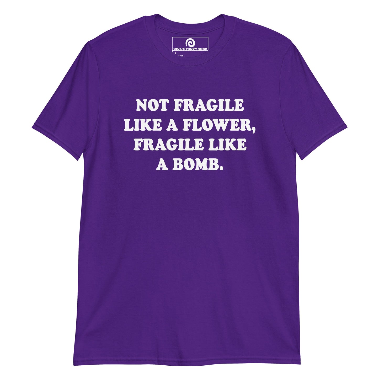 Not Fragile Like A Flower, Fragile Like A Bomb T-Shirt - ninanush