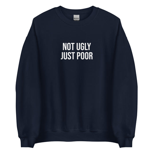 Not Ugly Just Poor Sweatshirt - ninanush