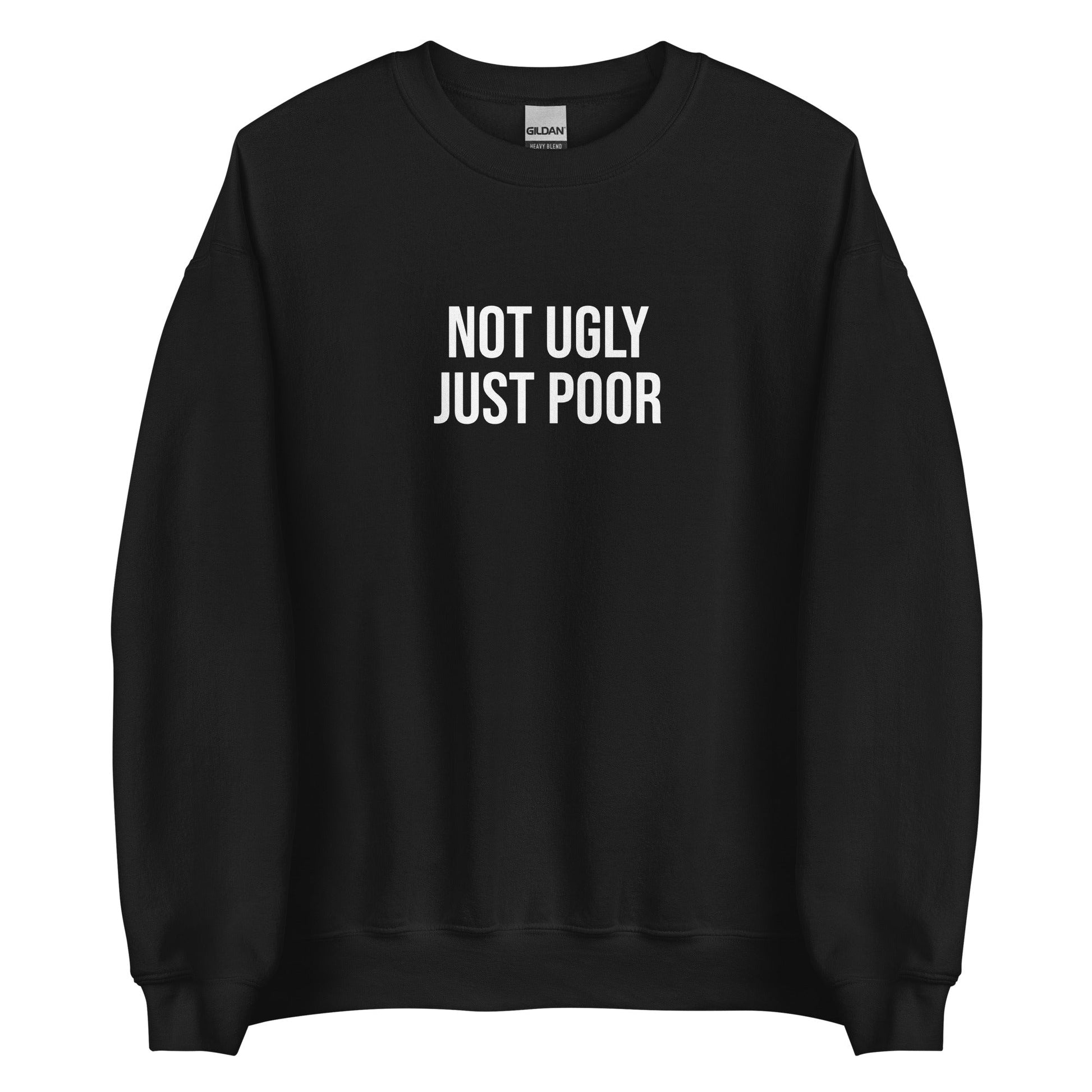 Not Ugly Just Poor Sweatshirt - ninanush